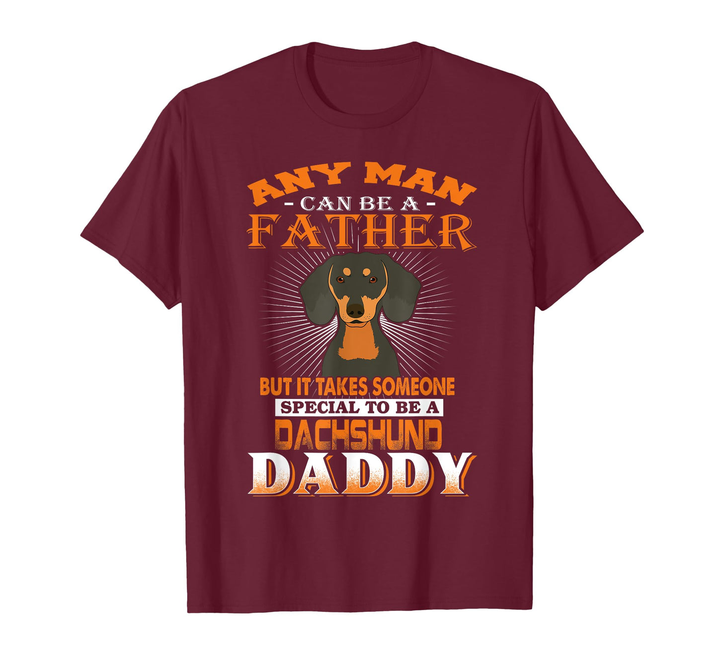 Any Man Can Be A Father Dachshund Daddy Funny Dog Dad T-Shirt