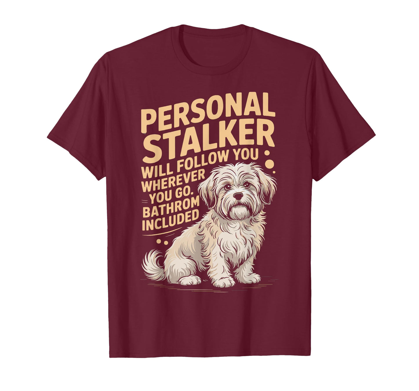 Funny Havanese Personal Stalker Will Follow You Havanese Dog T-Shirt