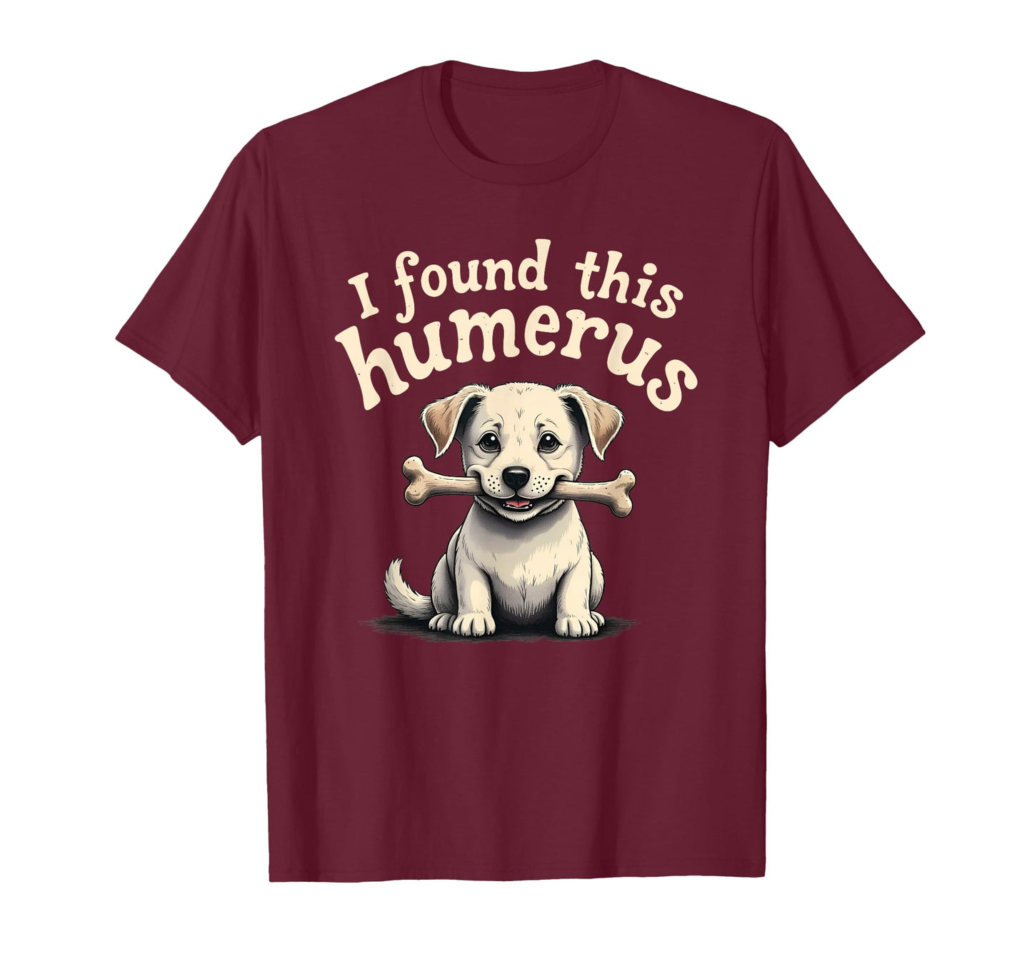 I Found This Humerus T-Shirt