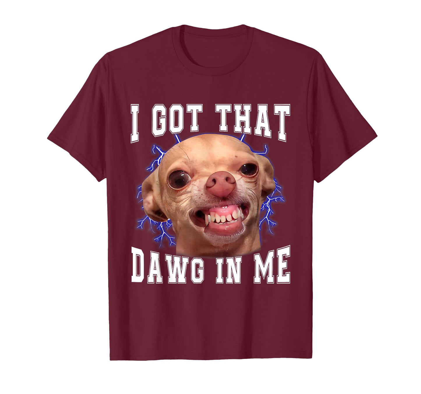 Chihuahua Meme I Got That Dawg in Me Humor Funny Dog Gifts T-Shirt