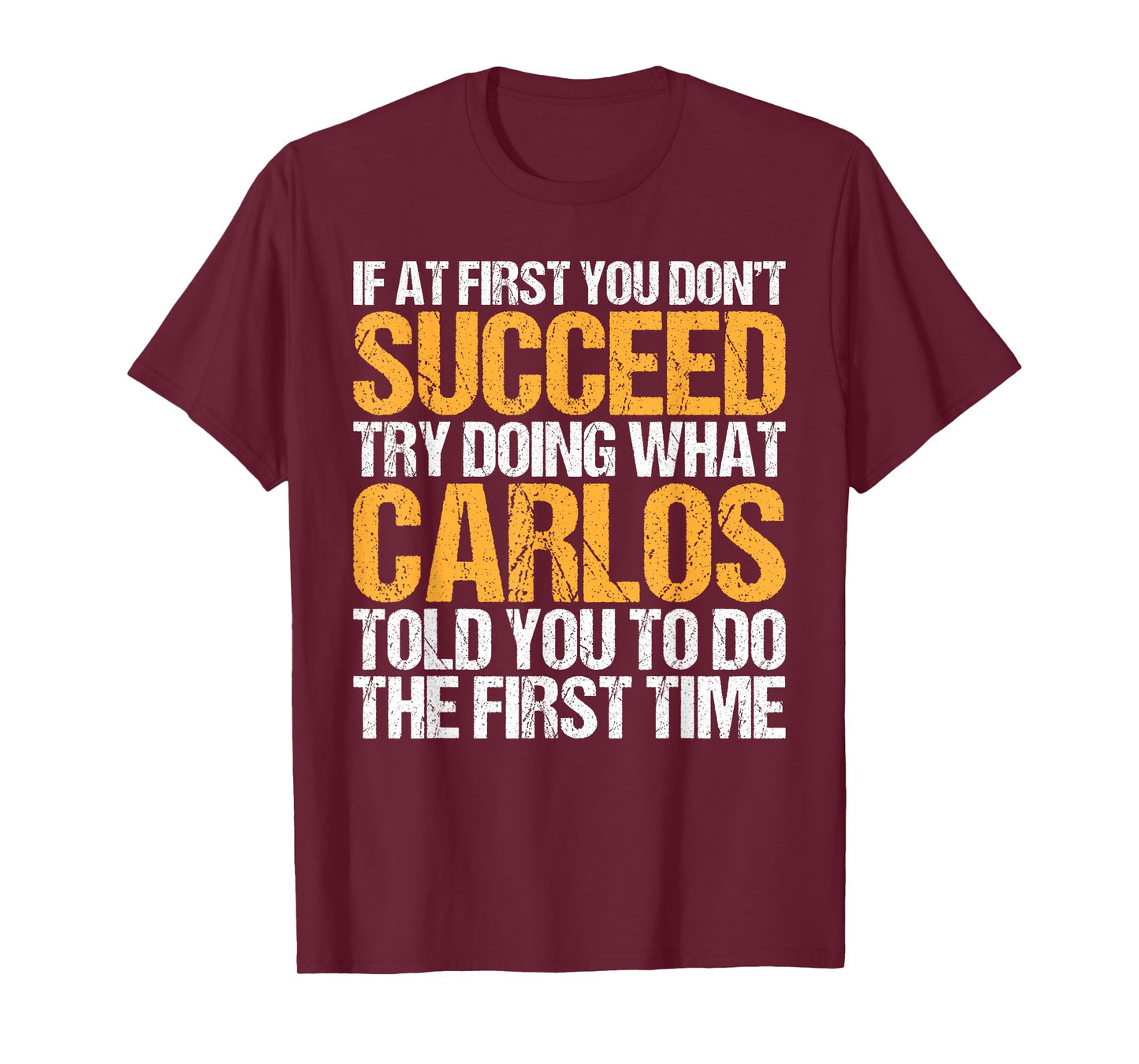Funny If At First You Don't Succeed Try Doing What CARLOS T-Shirt