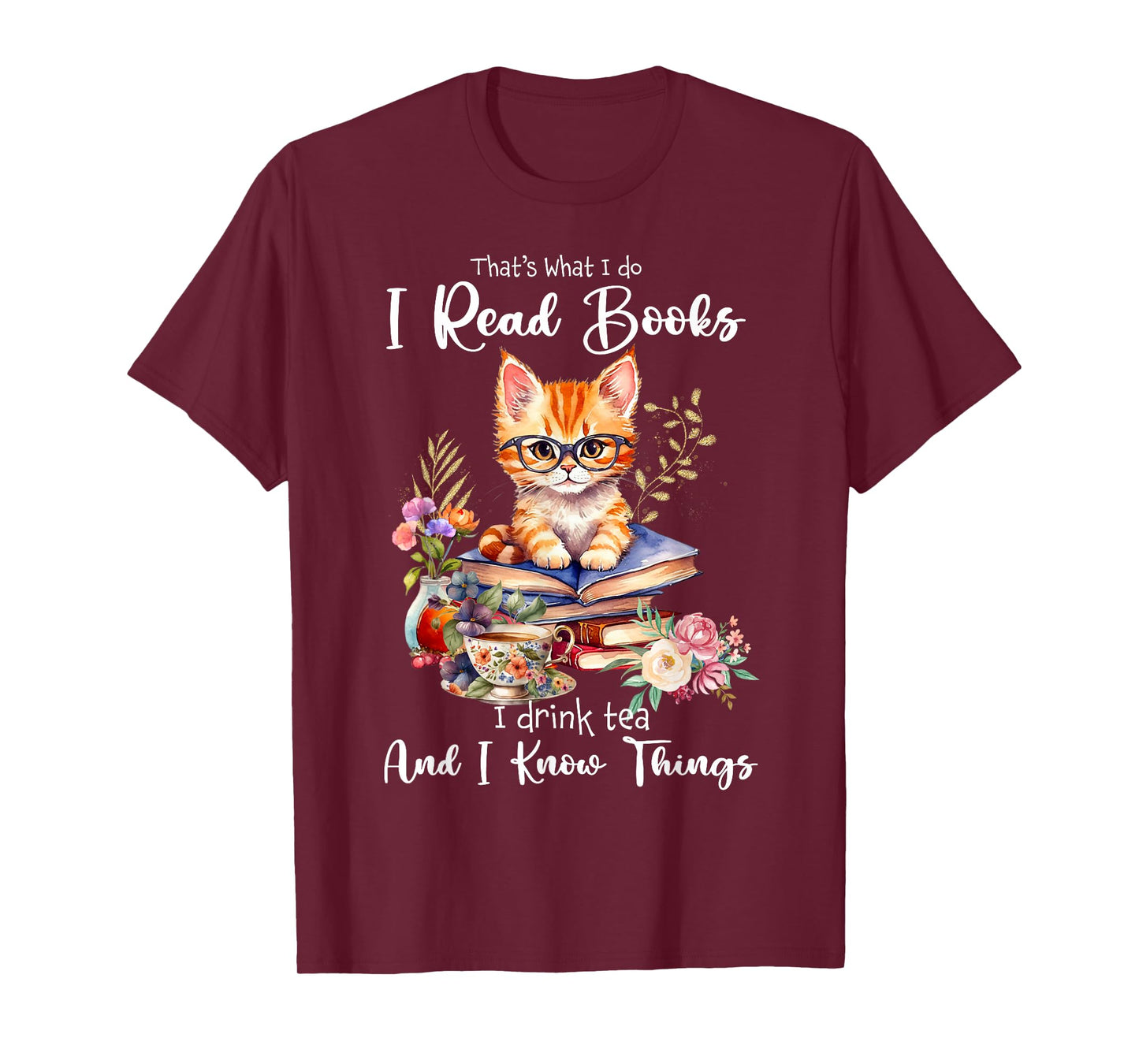Book Tea Kitten Lovers Cat Mom Apparel That's What I Do I Read Books I Drink Tea I Know Things Cat T-Shirt