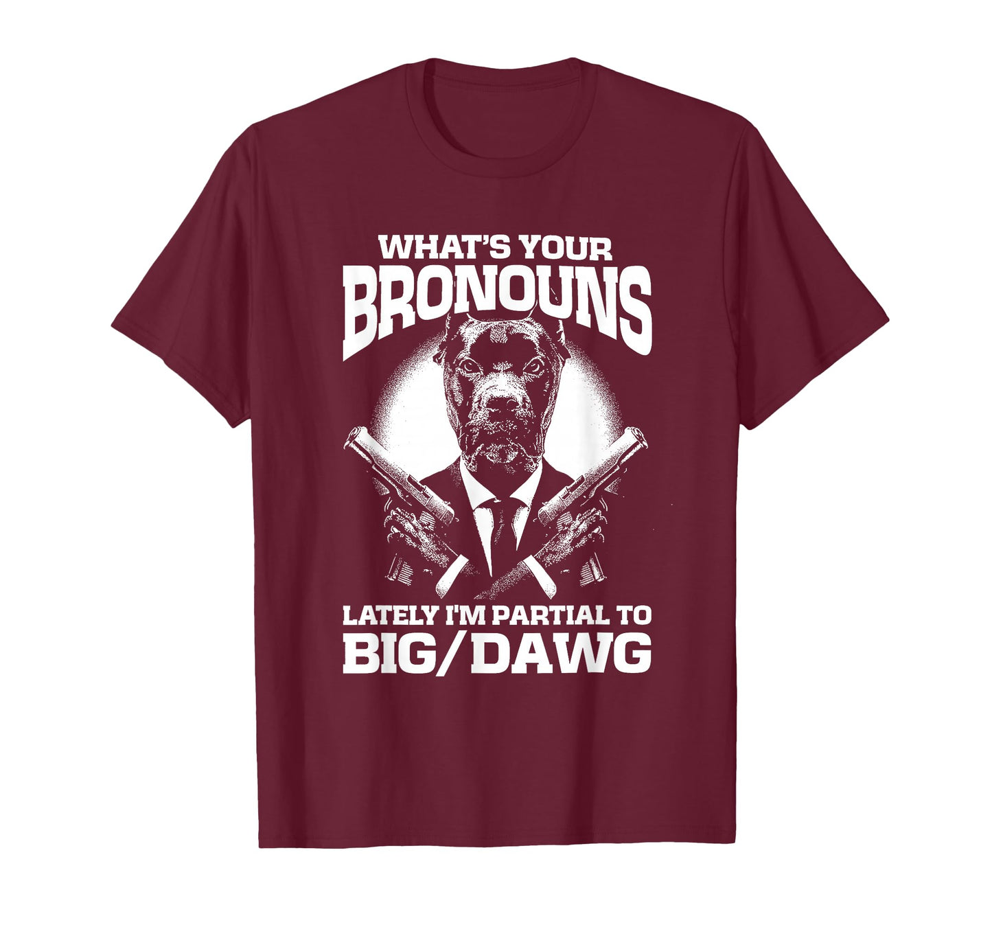 What's your bronouns? Lately I'm partial to BIG/DAWG T-Shirt