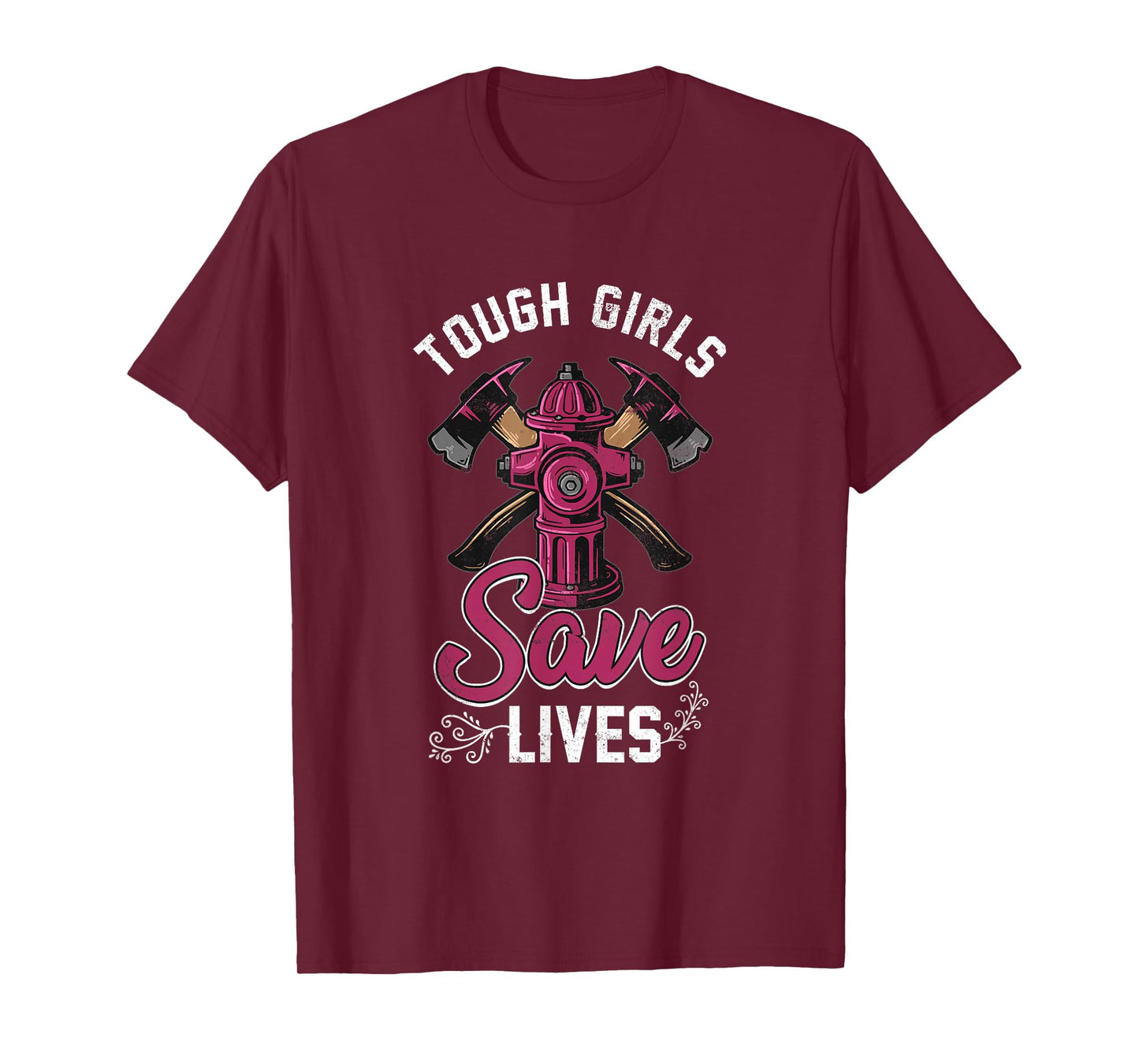 Female Firefighter Tough Girls Save Lives T-Shirt