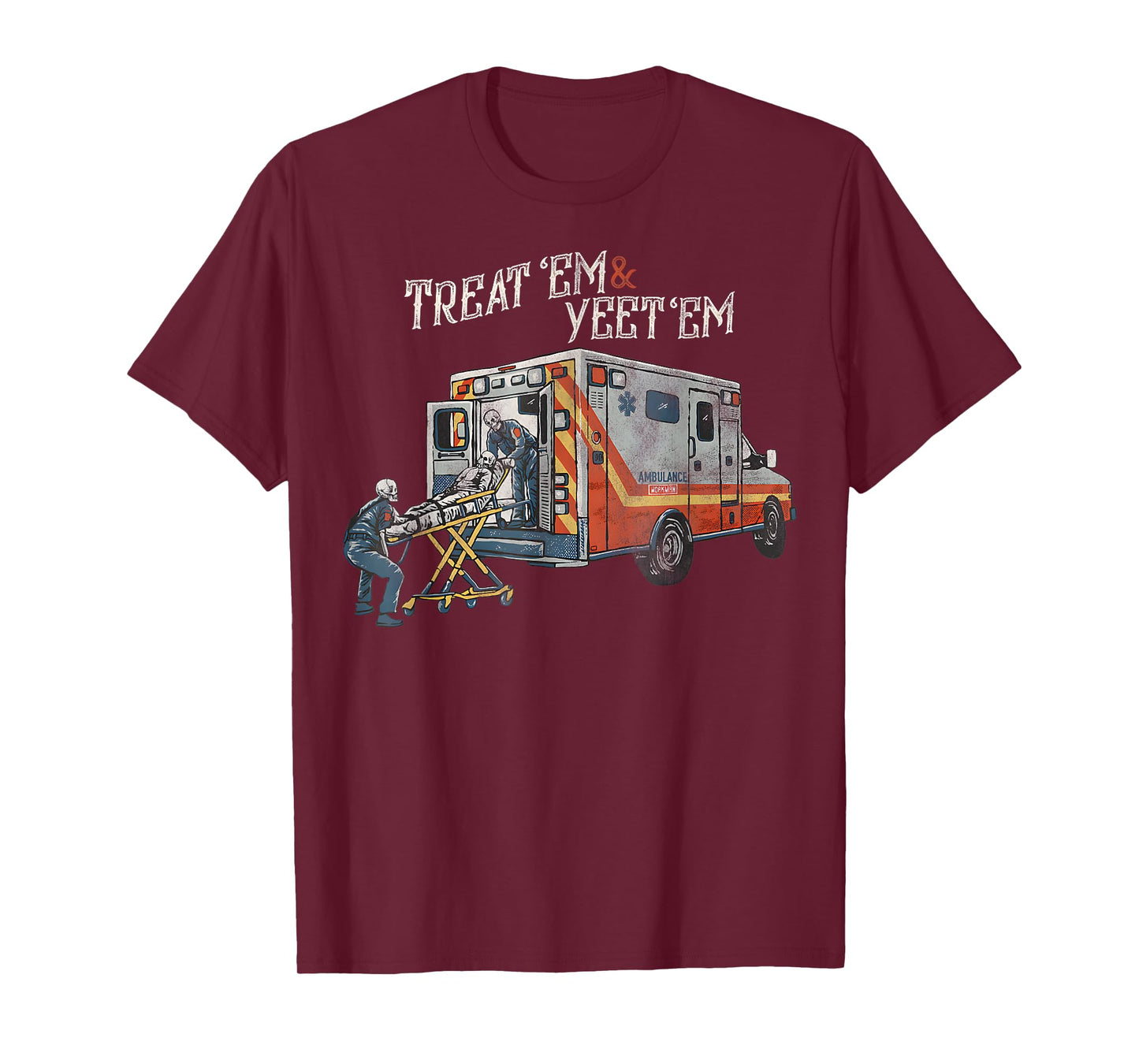 Treat 'Em And Yeet 'Em Funny Skeleton Ambulance Meme Sarcasm T-Shirt