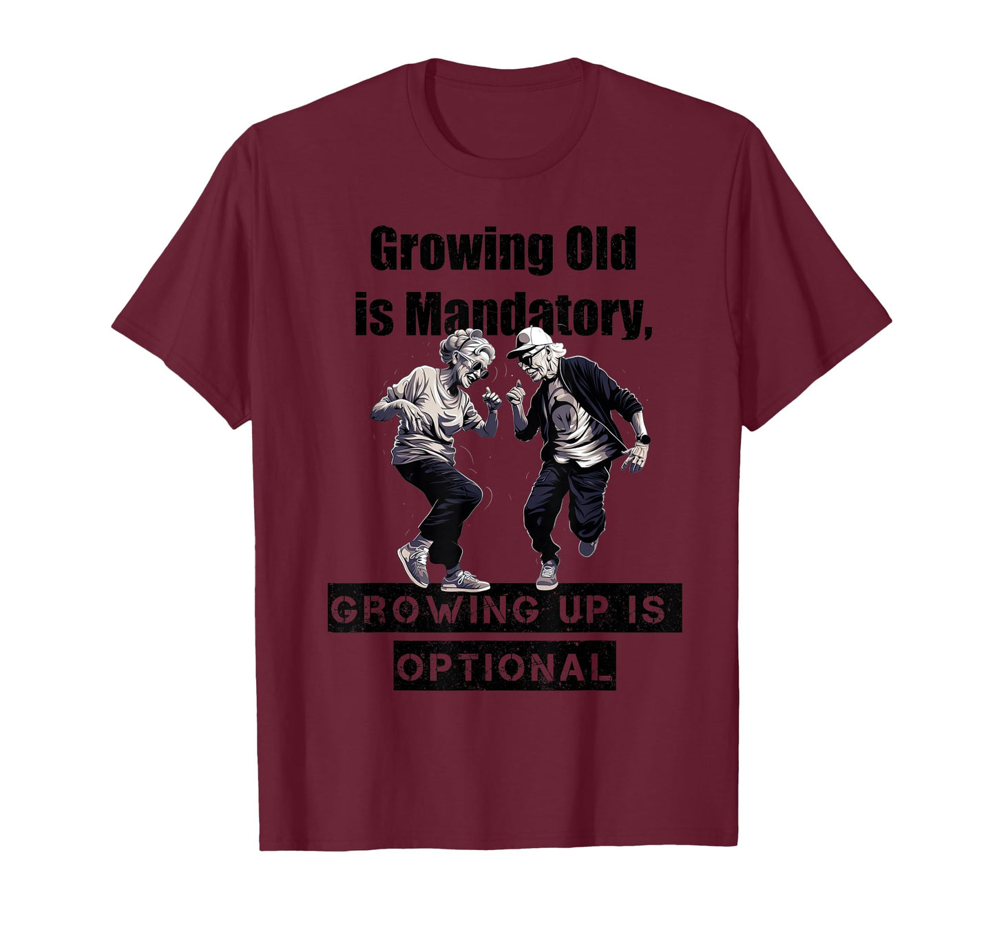 Growing Old is Mandatory, Growing Up is Optional. Motivation T-Shirt