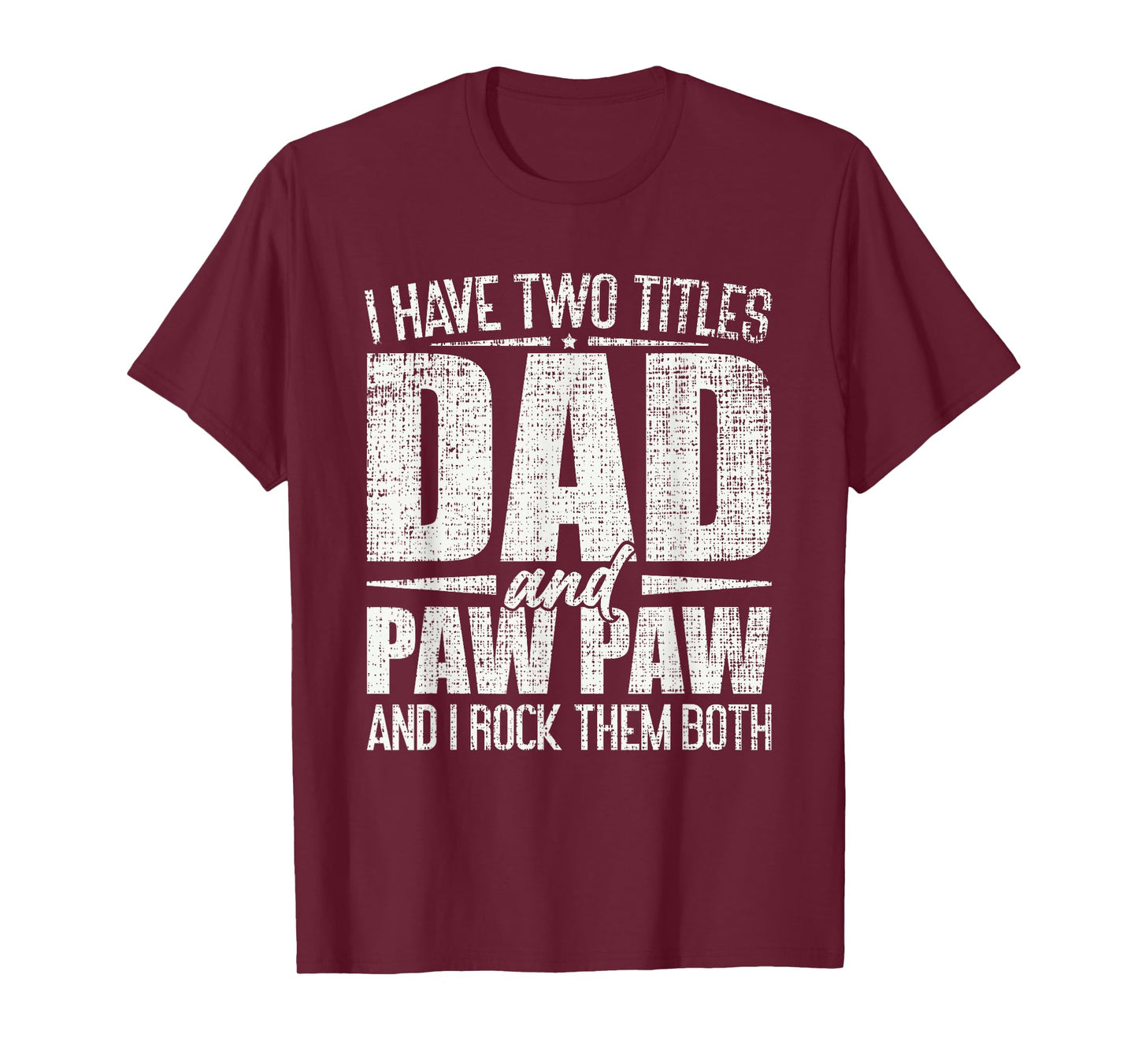 I Have Two Titles Dad And Paw Paw Father's Day Paw Paw T-Shirt