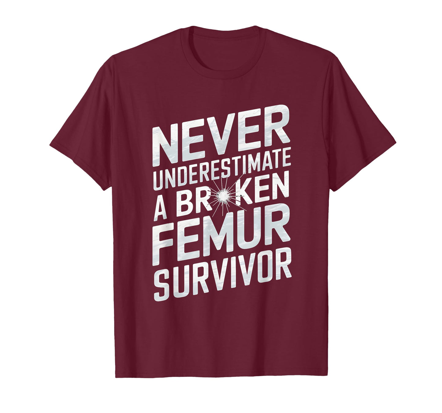 Never Underestimate A Broken Femur Survivor T-Shirt