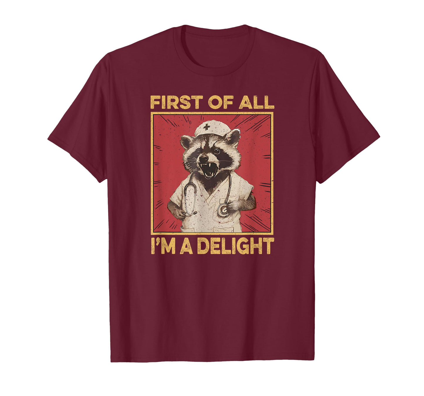 First Of All I'm A Delight Raccoon Nurse Funny Raccoon T-Shirt