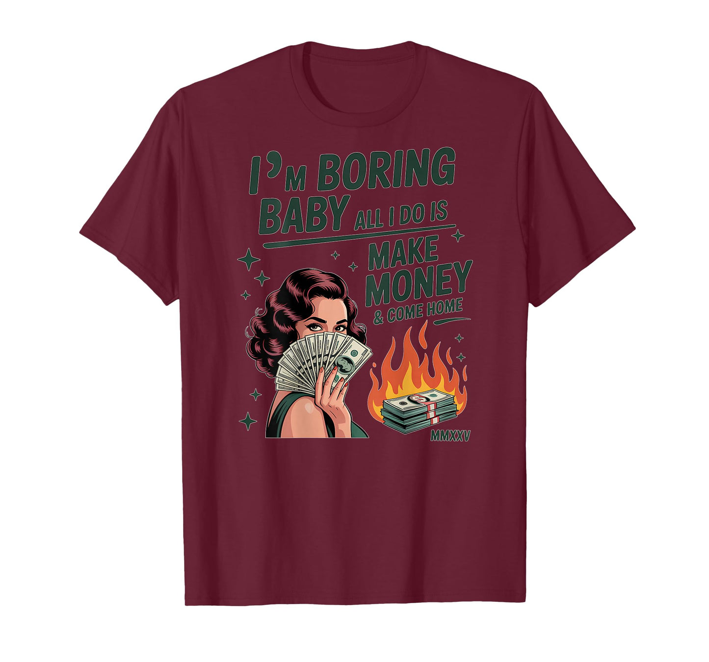 I'm Boring Baby All I Do is Make Money and Come Home T-Shirt
