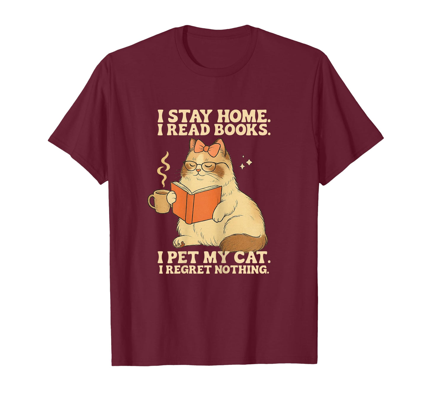 I Stay Home I Read Books I Pet My Cat I Regret Nothing Women T-Shirt