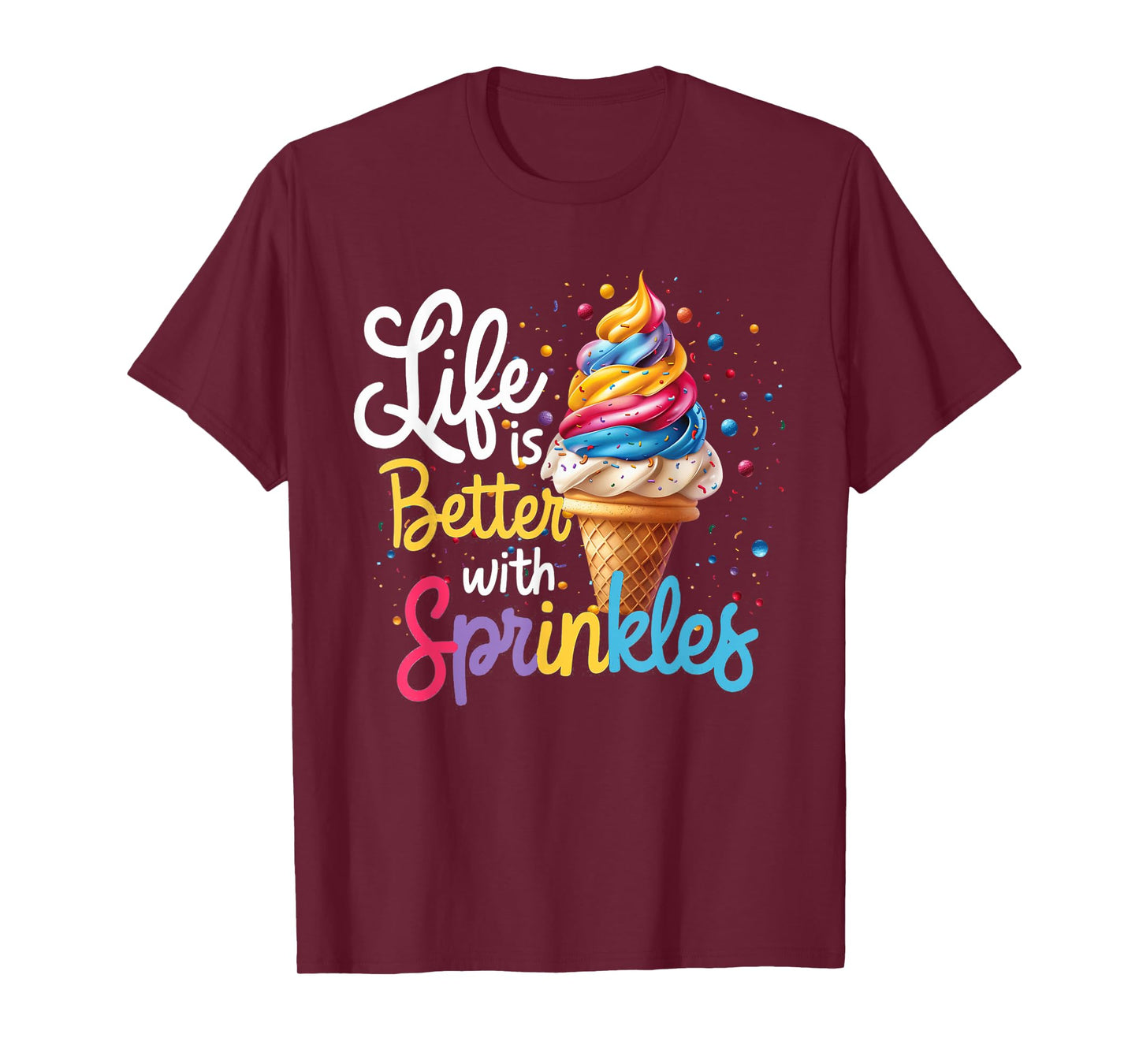Life Is Better With Sprinkles Cute Ice Cream Dessert Funny T-Shirt