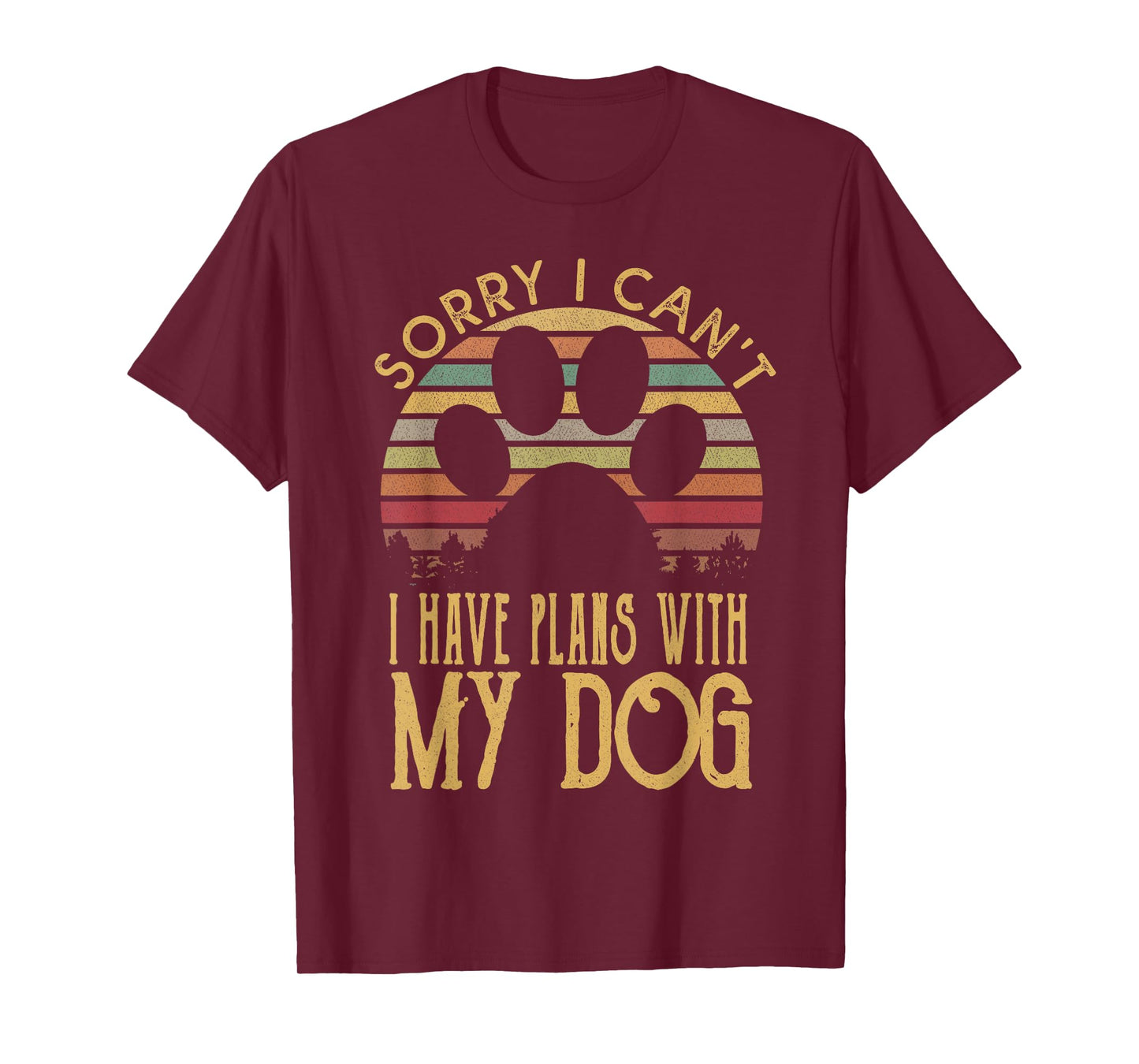 Sorry I Cant I Have Plans With My Dog T Shirt T-Shirt