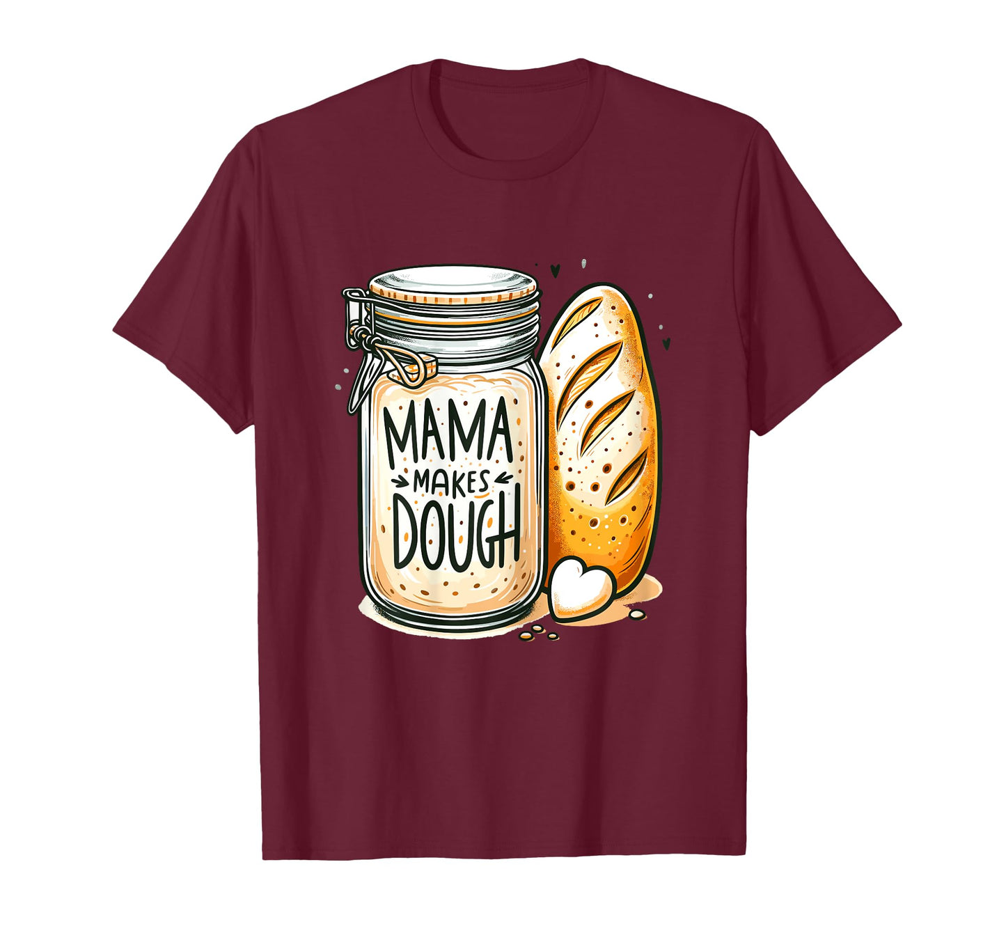 Mama makes the dough Sourdough Bread Mom Homemade T-Shirt