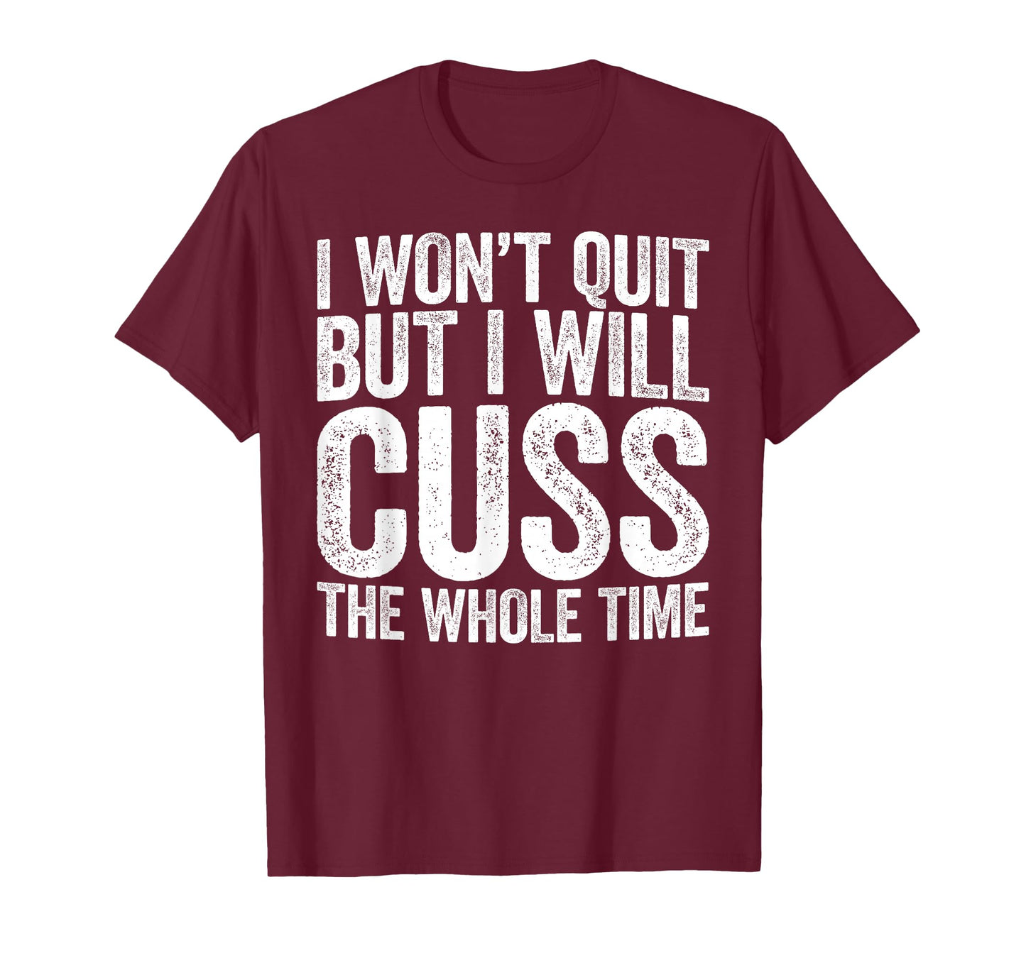 I Won't Quit But I Will Cuss The Whole Time Shirt Gym Lover T-Shirt