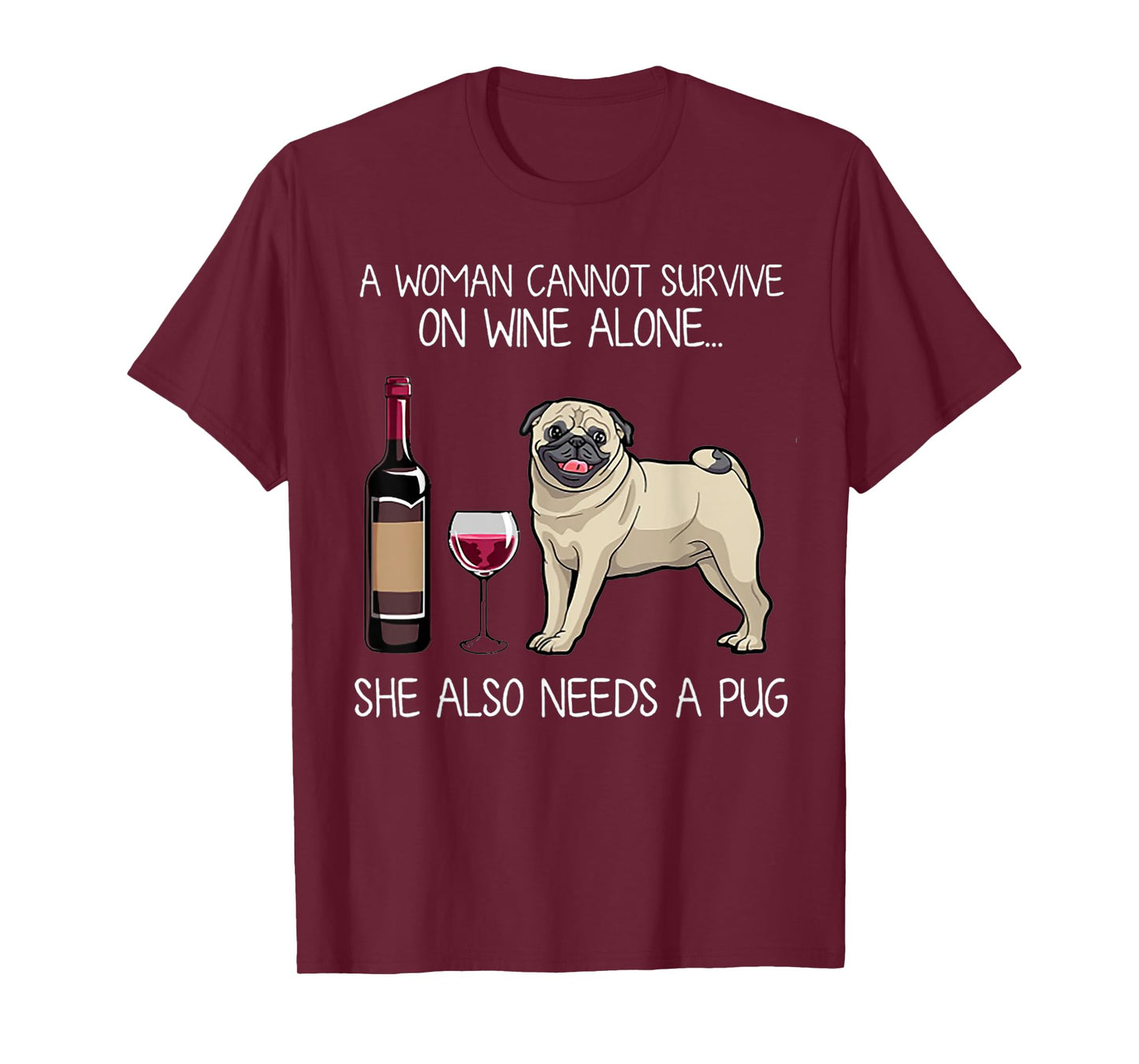 A Woman Cannot Survive On Wine Alone She Also Needs A Pug T-Shirt