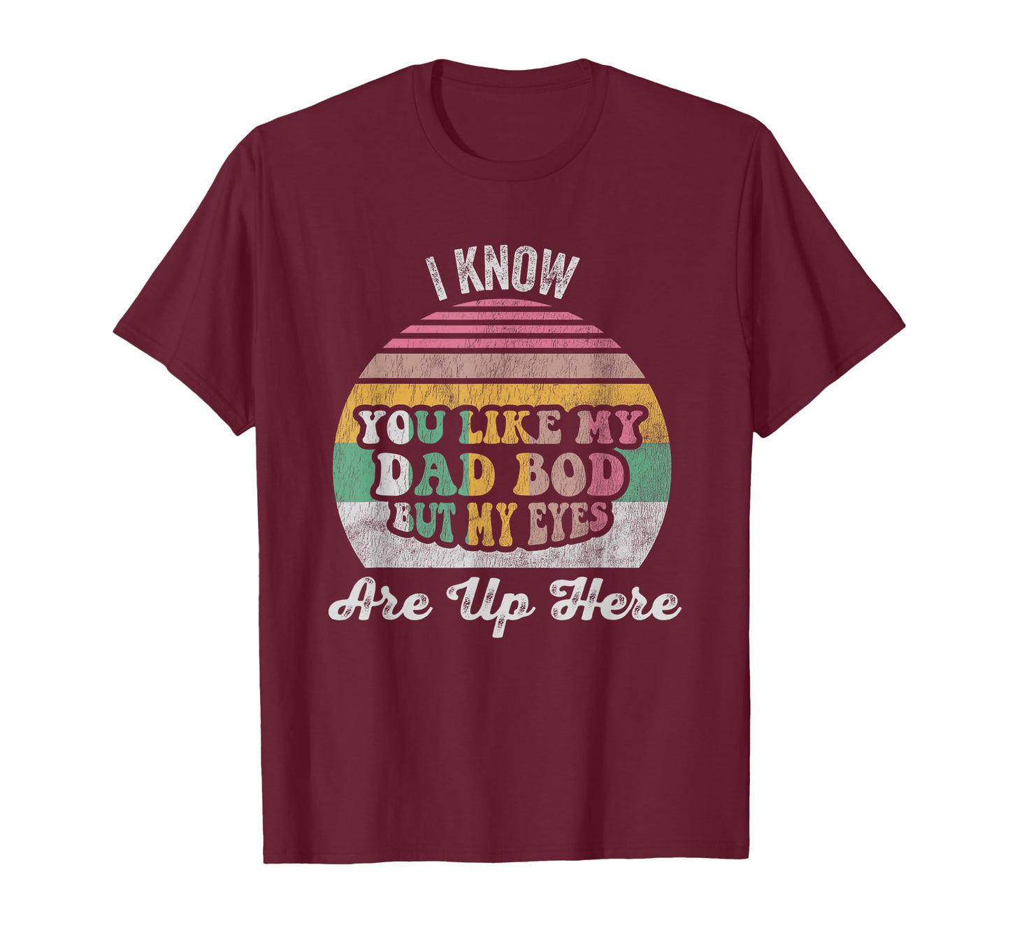 I Know You Like My Dad BOD But Eyes T-Shirt