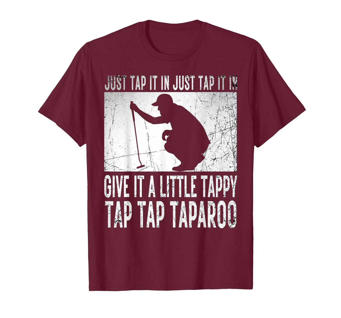 Just Tap It In Just Tap It In Give It A Little Tappy Golfer T-Shirt