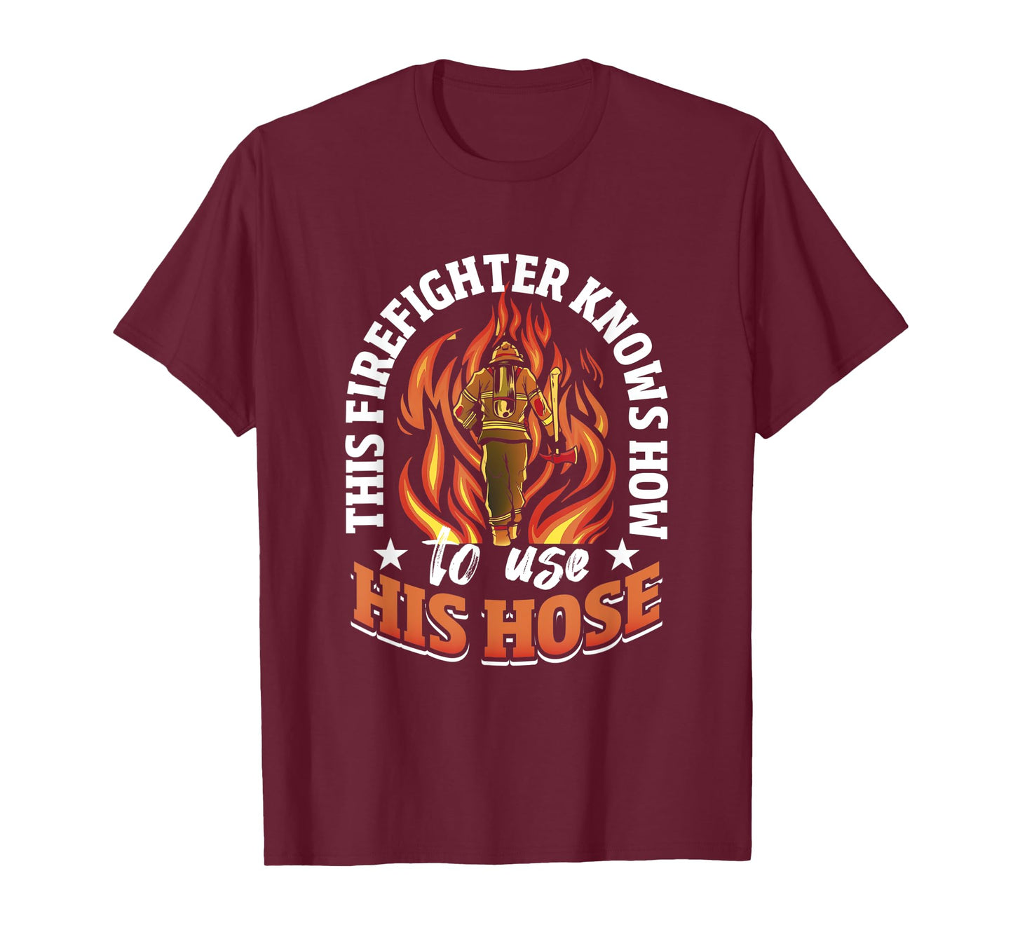 Mens This Firefighter Knows How To Use His Hose - Firefighting T-Shirt