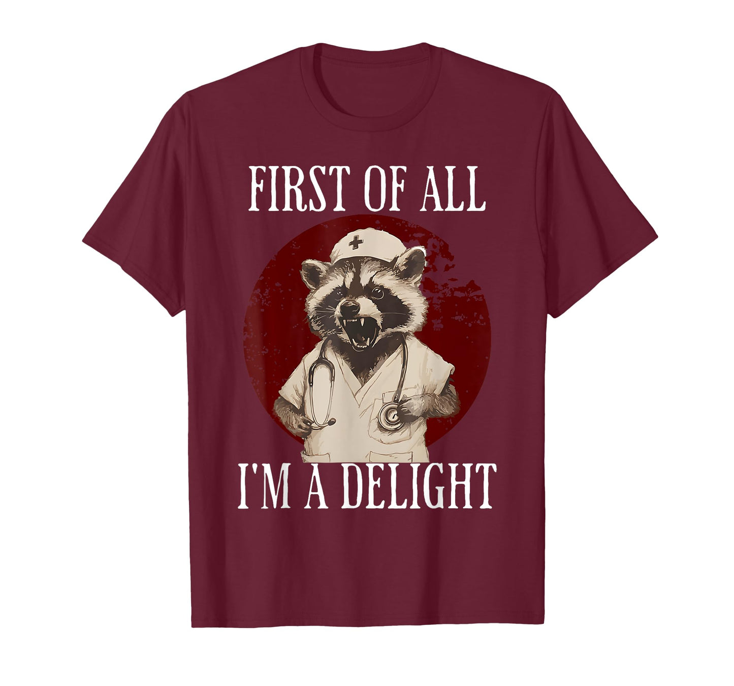 First Of All I'm A Delight Raccoon Nurse Funny Raccoon T-Shirt