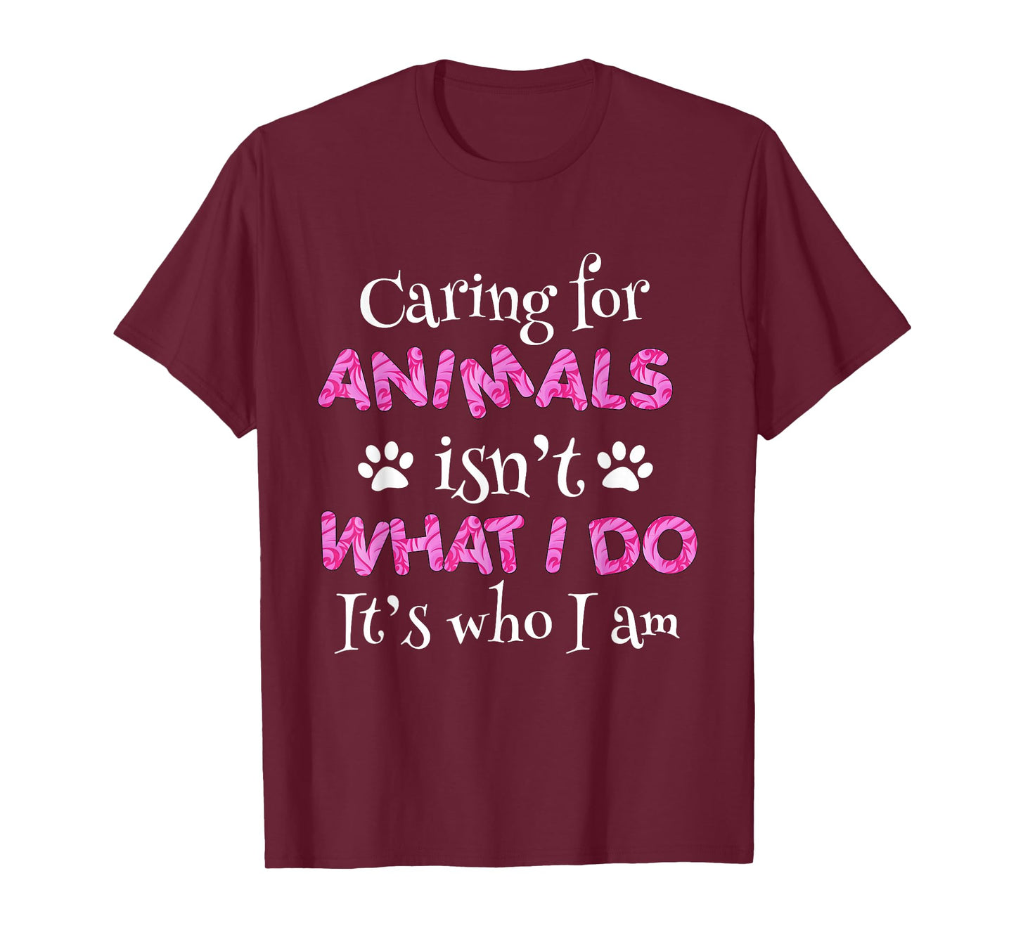 Caring for Animals Isn't What I do It's who I Am Shirt Women T-Shirt