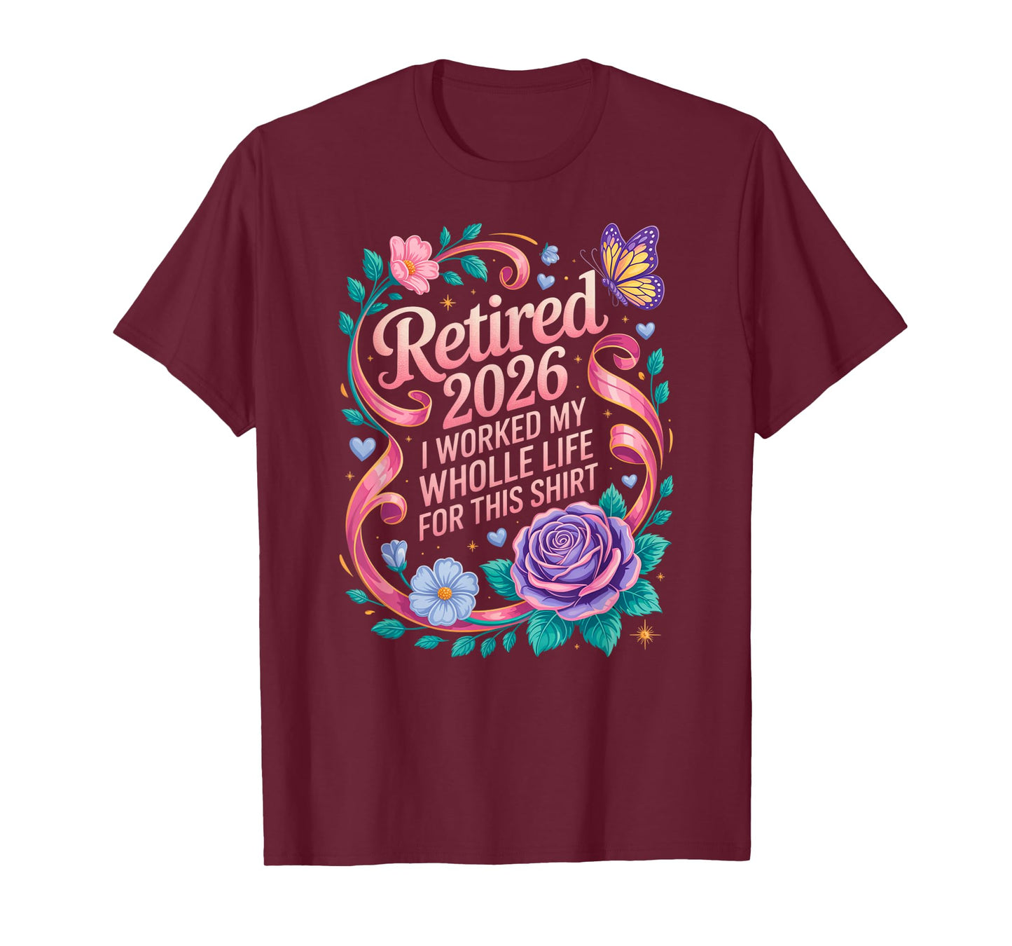 Retired 2026 Worked My Whole Life for This Retirement Floral T-Shirt