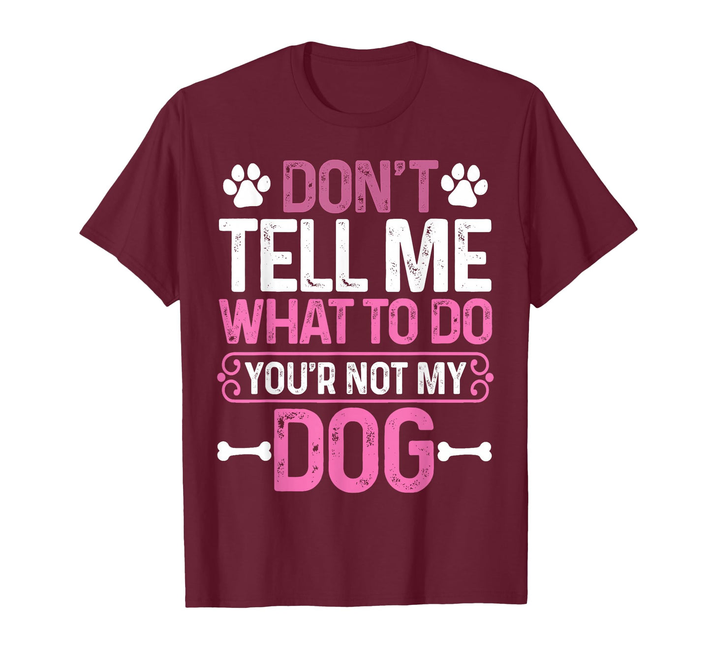 Funny Sarcastic Don't Tell Me What to Do You're Not My Dog T-Shirt