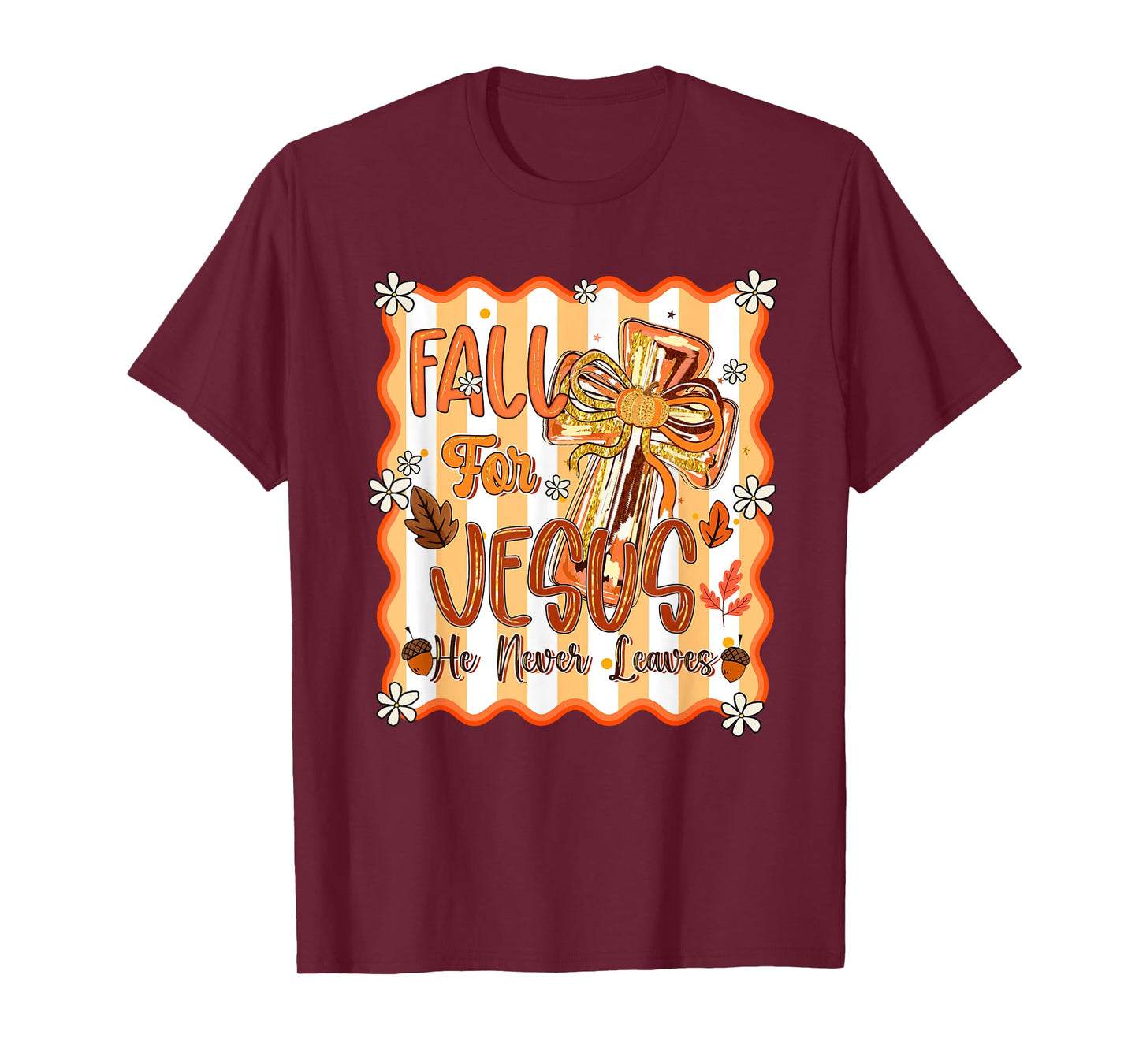 Fall For Jesus He Never Leaves Leaves Autumn Christian Women T-Shirt