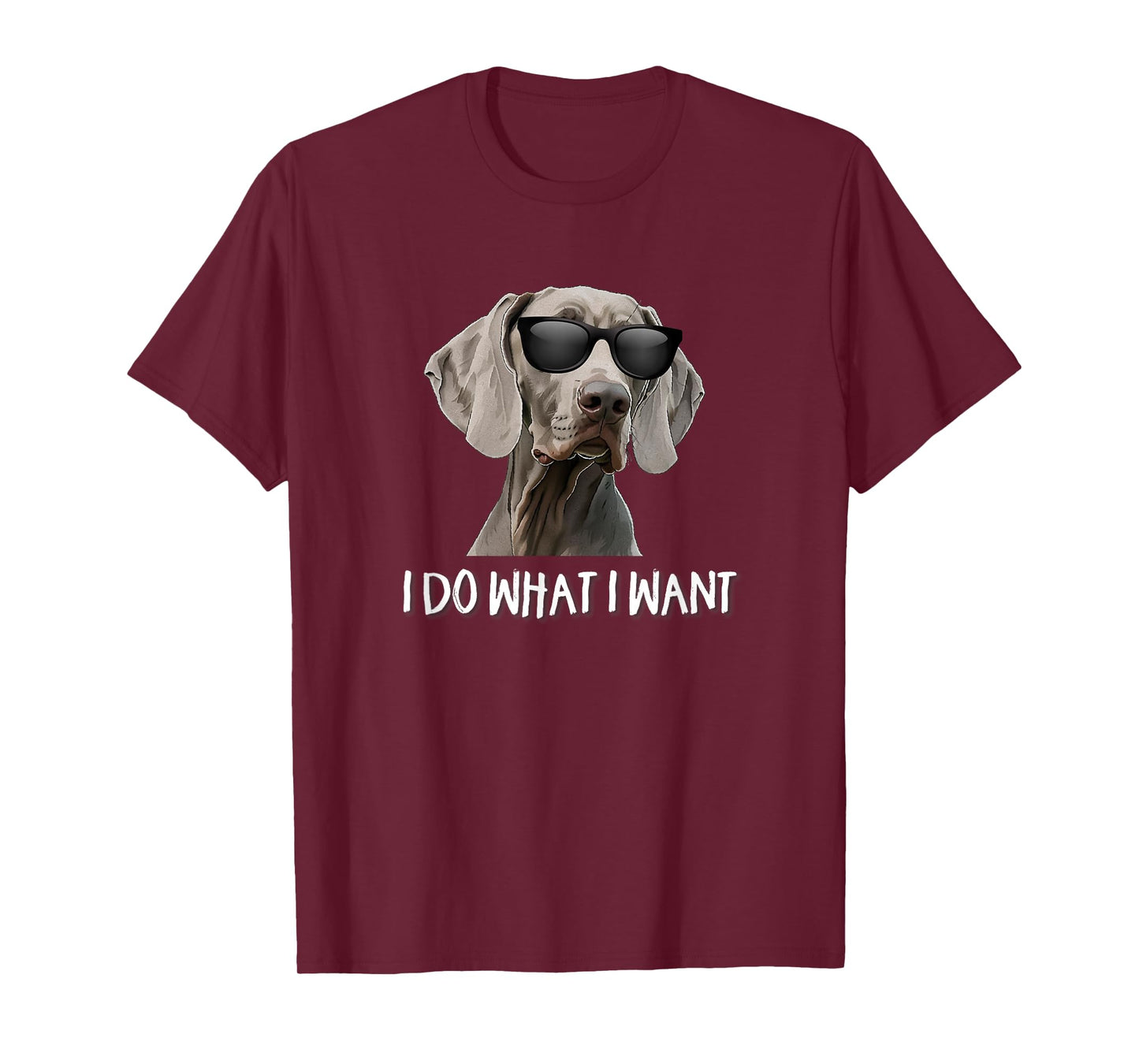 Mens Womens Cute Do What I Want Weimaraner Lover T-Shirt