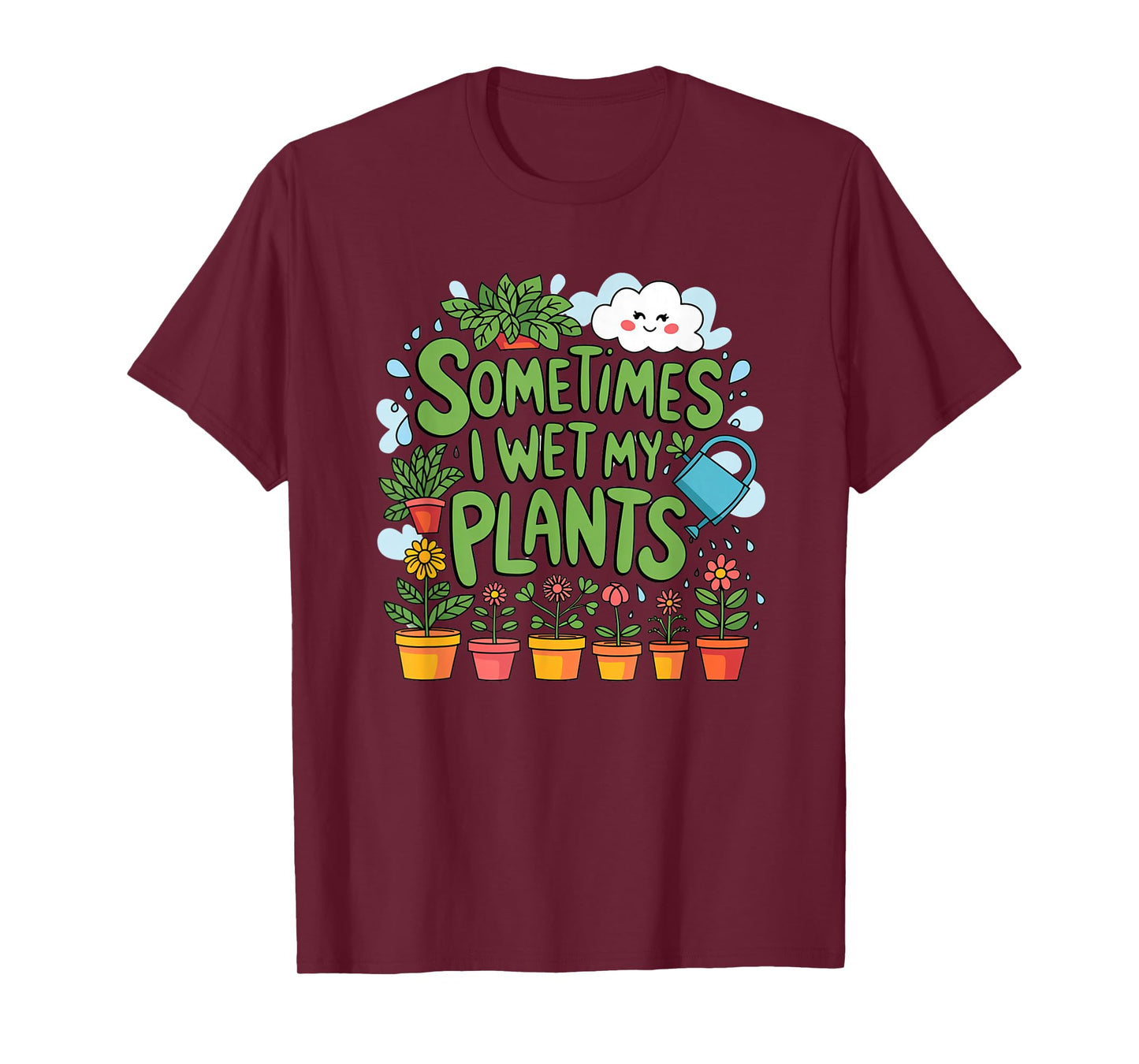 Sometimes I Wet My Plants T-Shirt