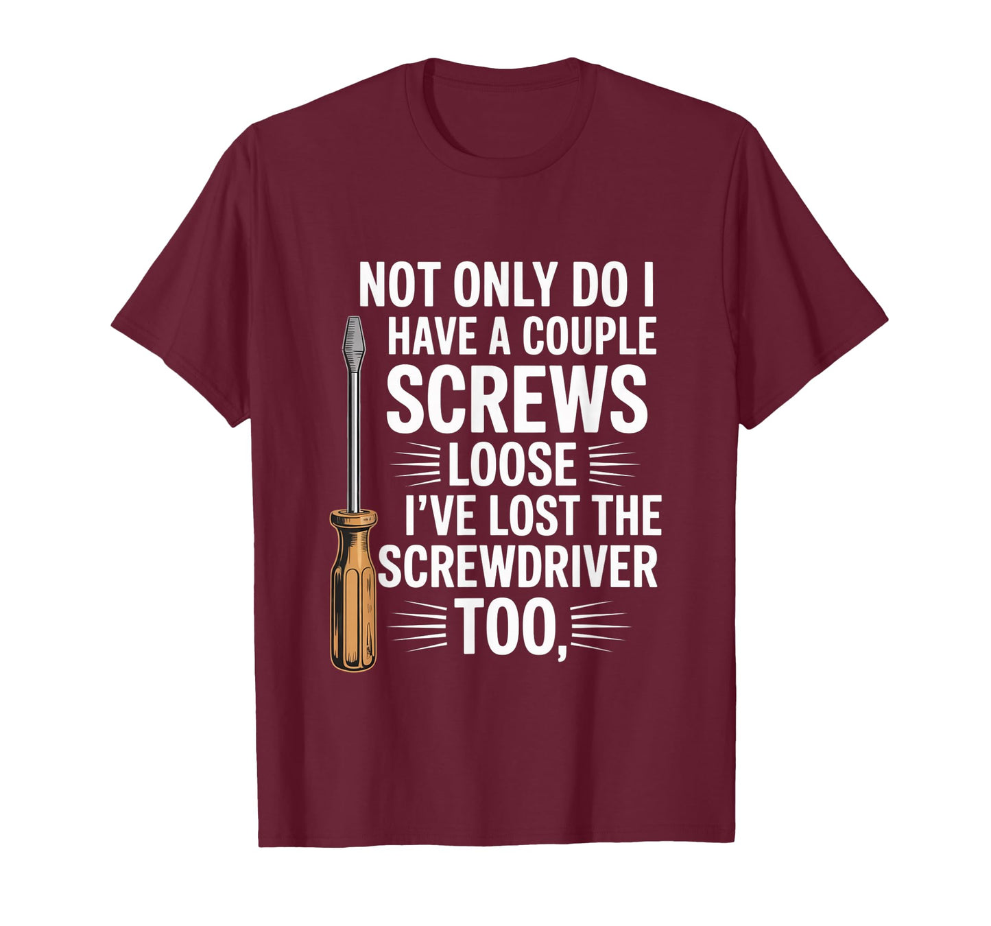 Not Only Do I Have a Couple of Screws Loose Funny Sarcasm T-Shirt