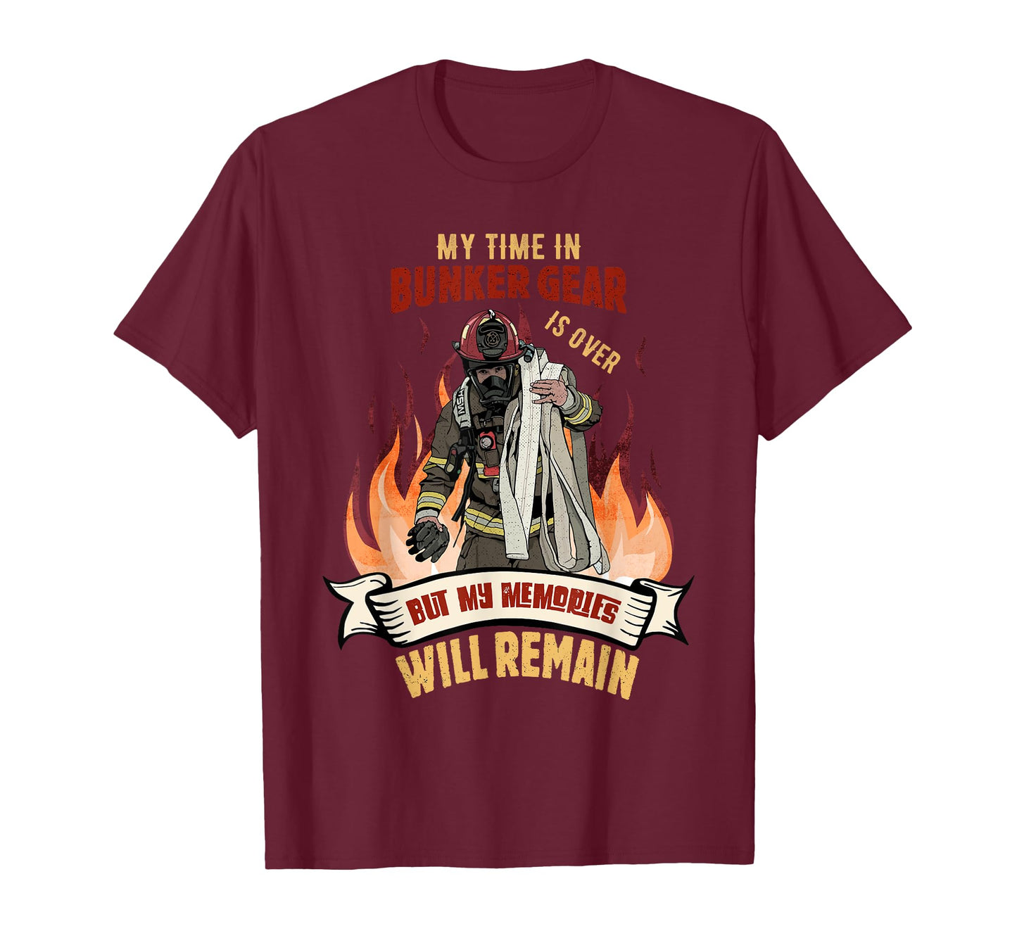 Retired Firefighter - My Time In Bunker Gear Is Over T-Shirt