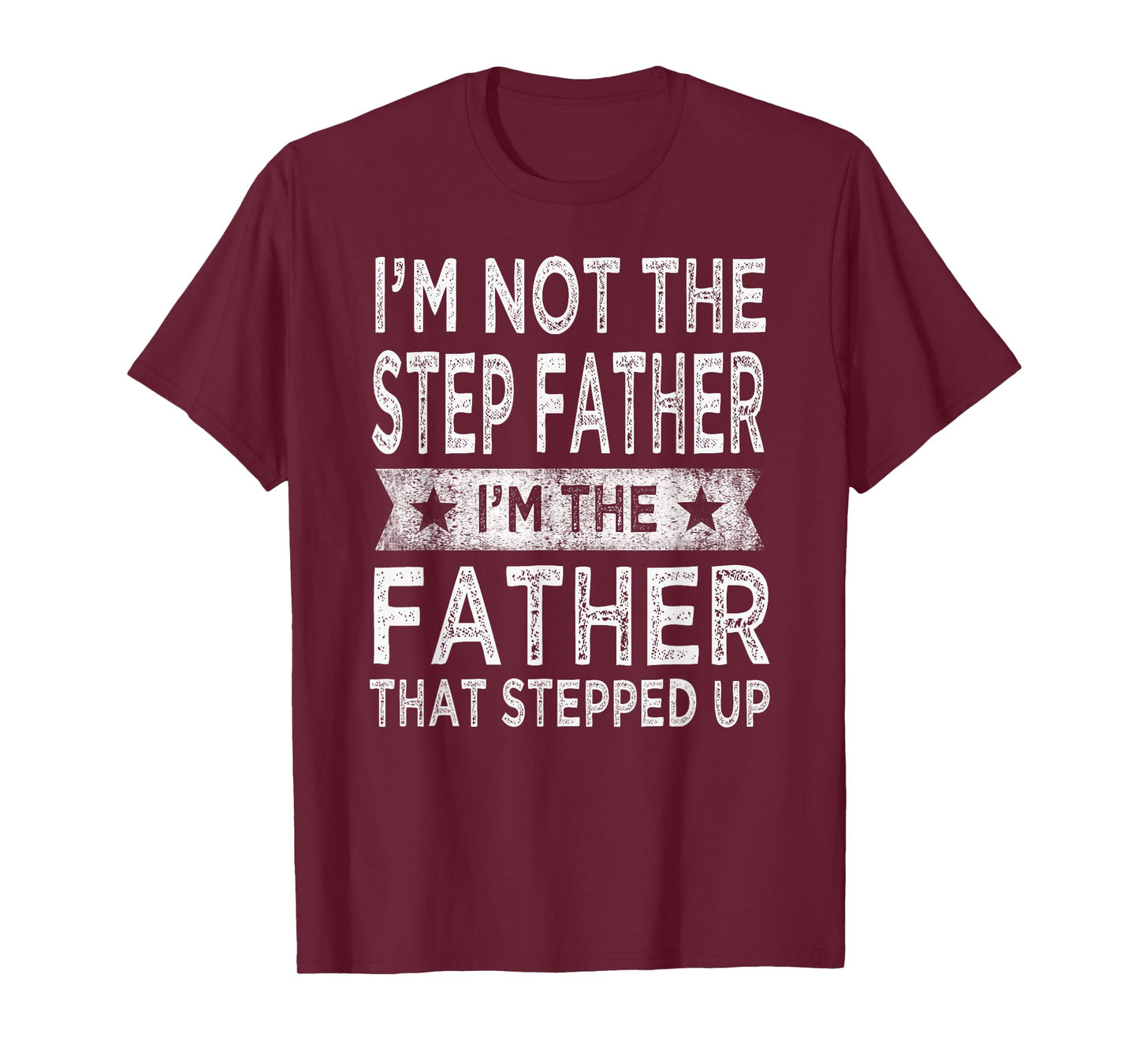 I'm Not The Step Father Stepped Up Funny Dad Fathers Day T-Shirt