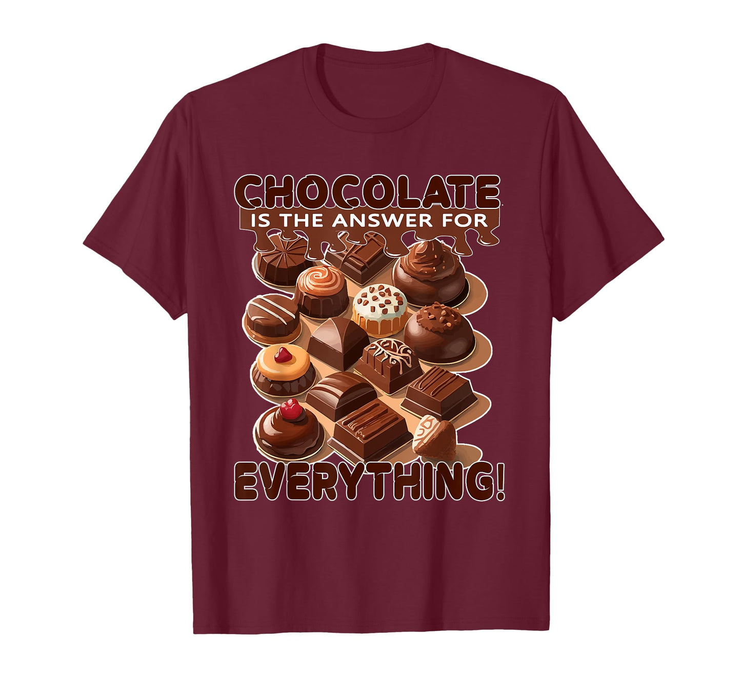 Chocolate is The Answer for Everything for Chocolate Lovers T-Shirt
