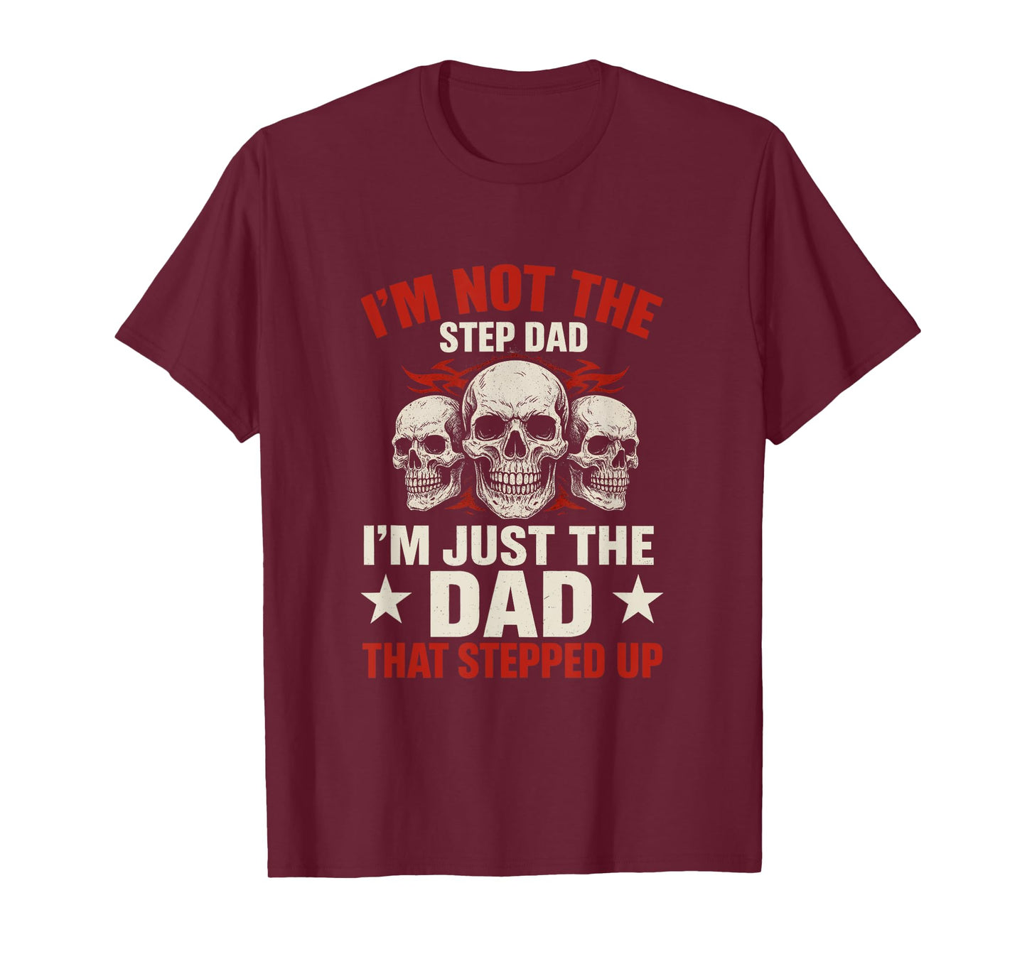 I'm Not The Step Dad I'm Dad That Stepped Up Father's Day T-Shirt