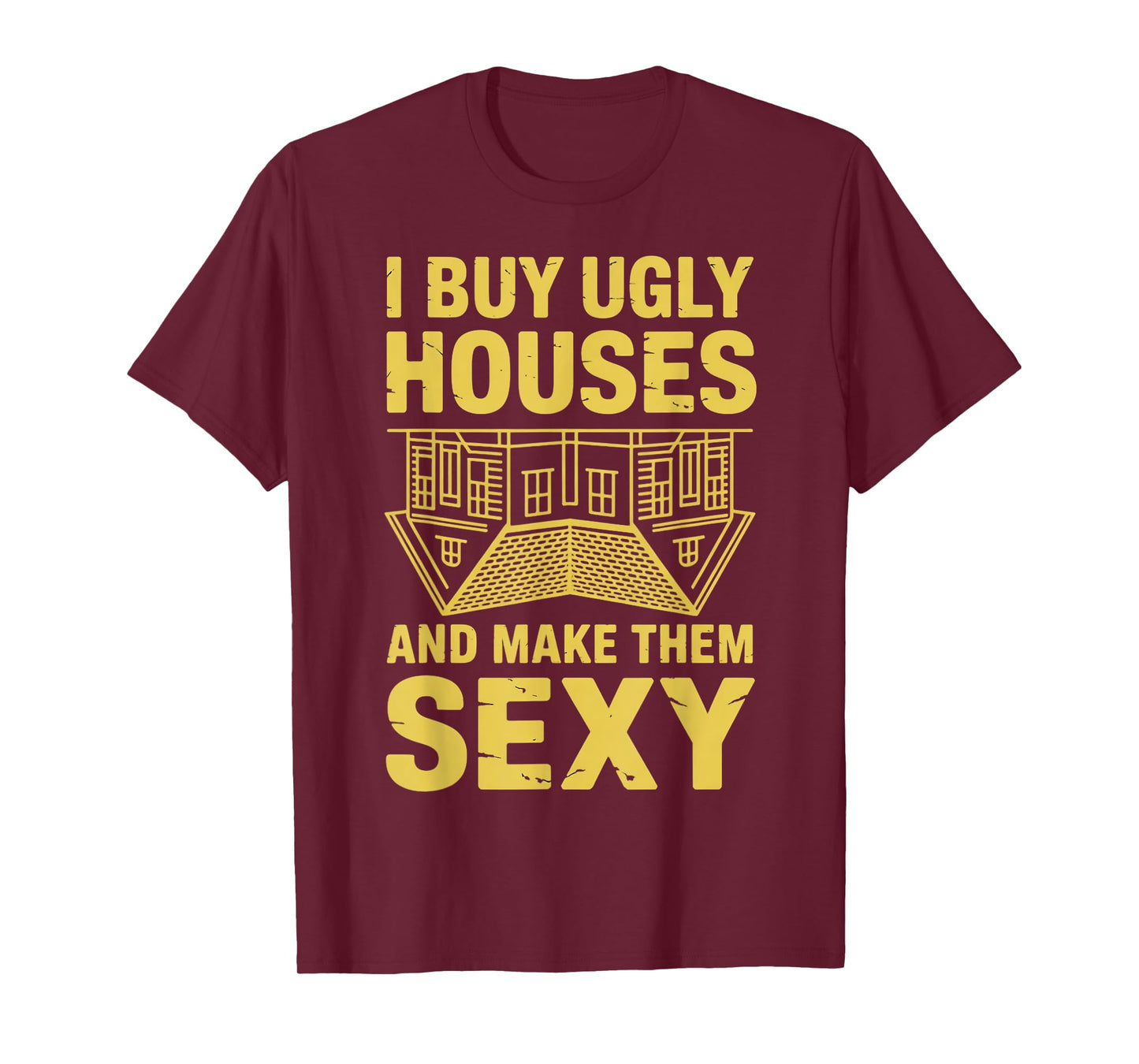 I Buy Ugly Houses Flipping Real Estate Agent House Flipper T-Shirt