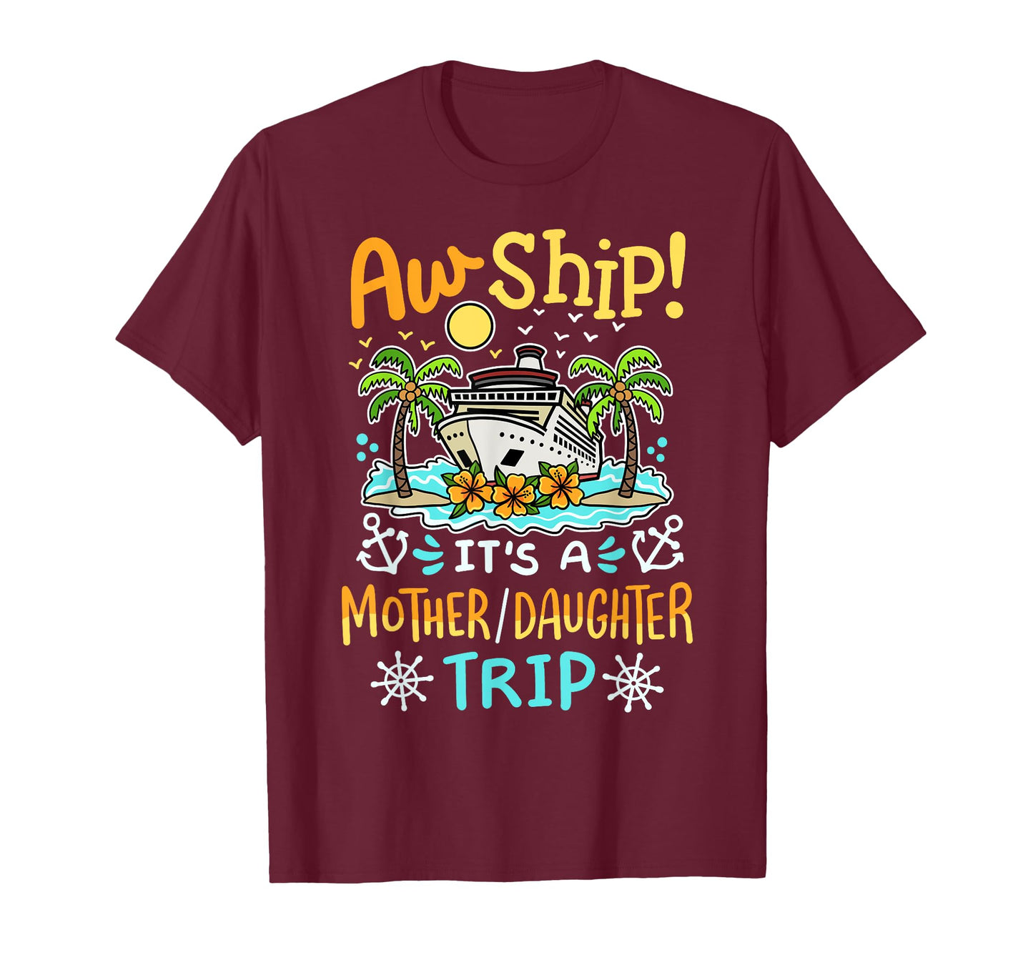 Aw Ship It's A Mother Daughter Trip Cruise Vacation Women T-Shirt