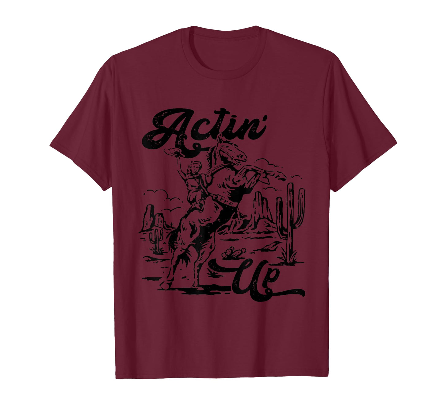 Actin' Up Cowgirl Rodeo Horse Western, Country Music T-Shirt