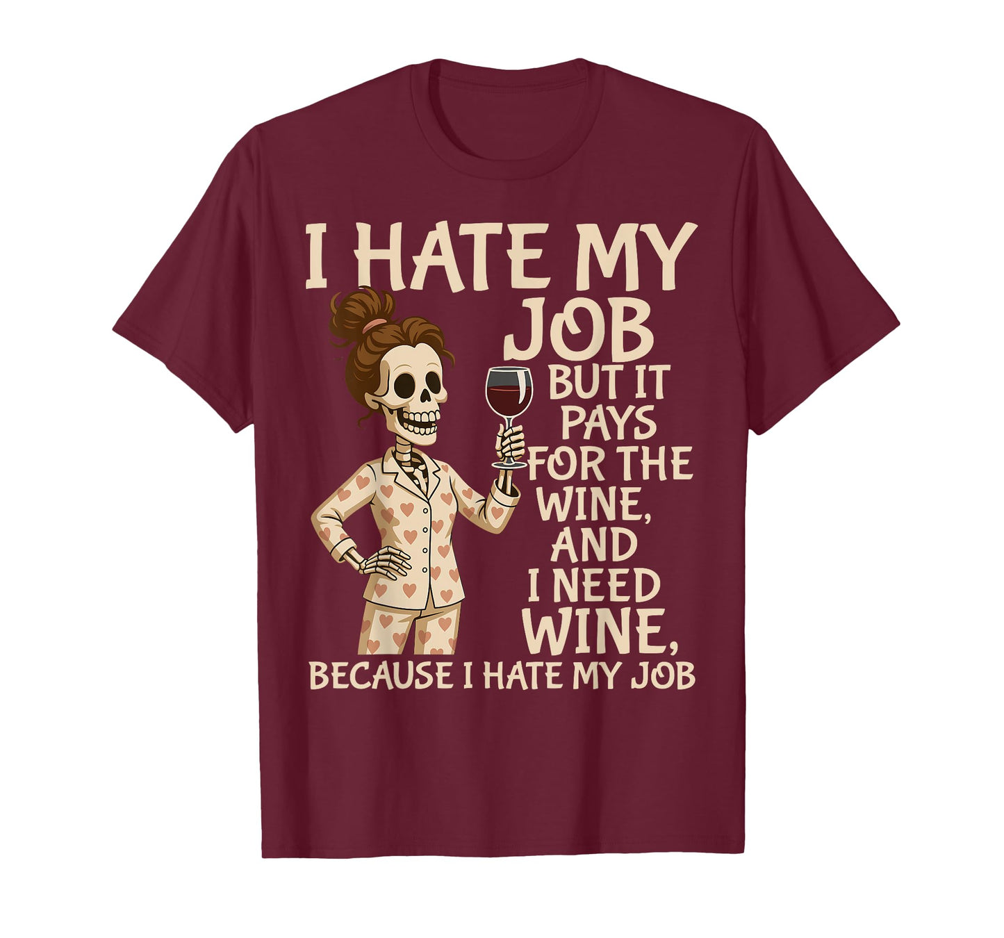 I Hate My Job But It Pays for The Wine and I Need Wine Funny T-Shirt