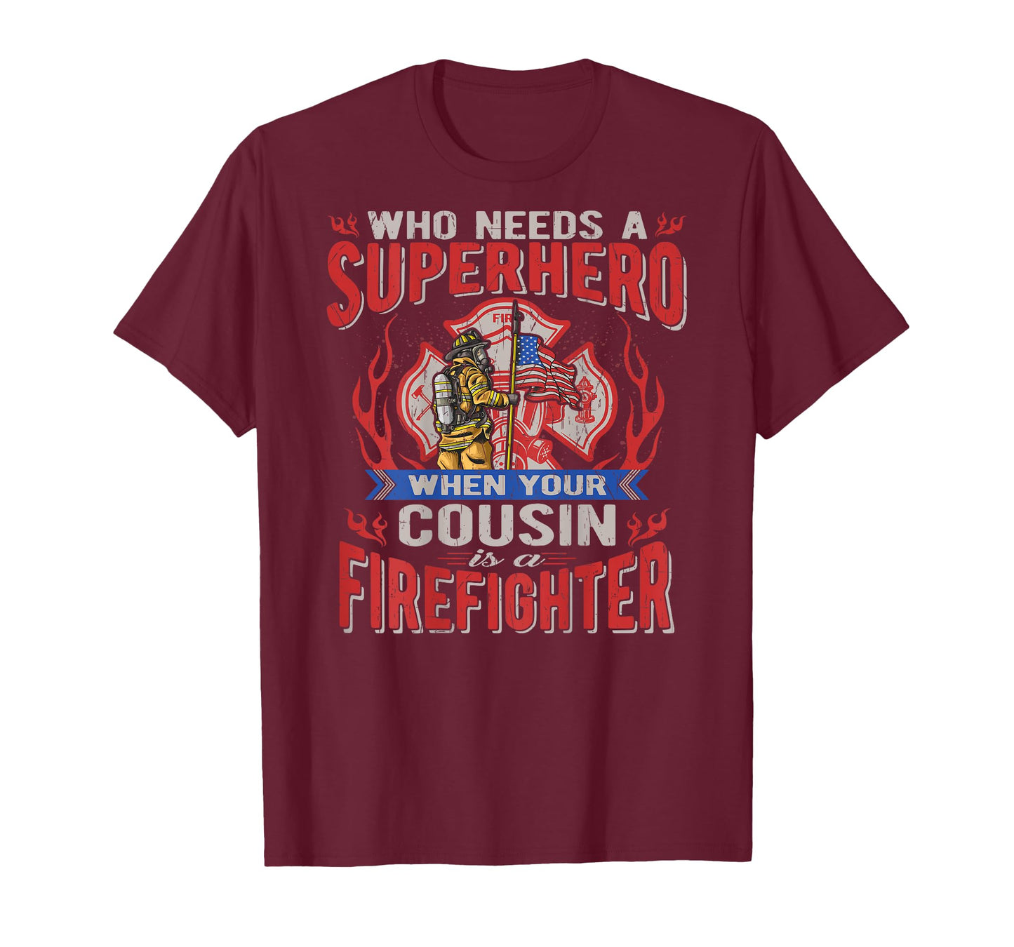 Who Needs A Superhero When Your Cousin Is A Firefighter T-Shirt