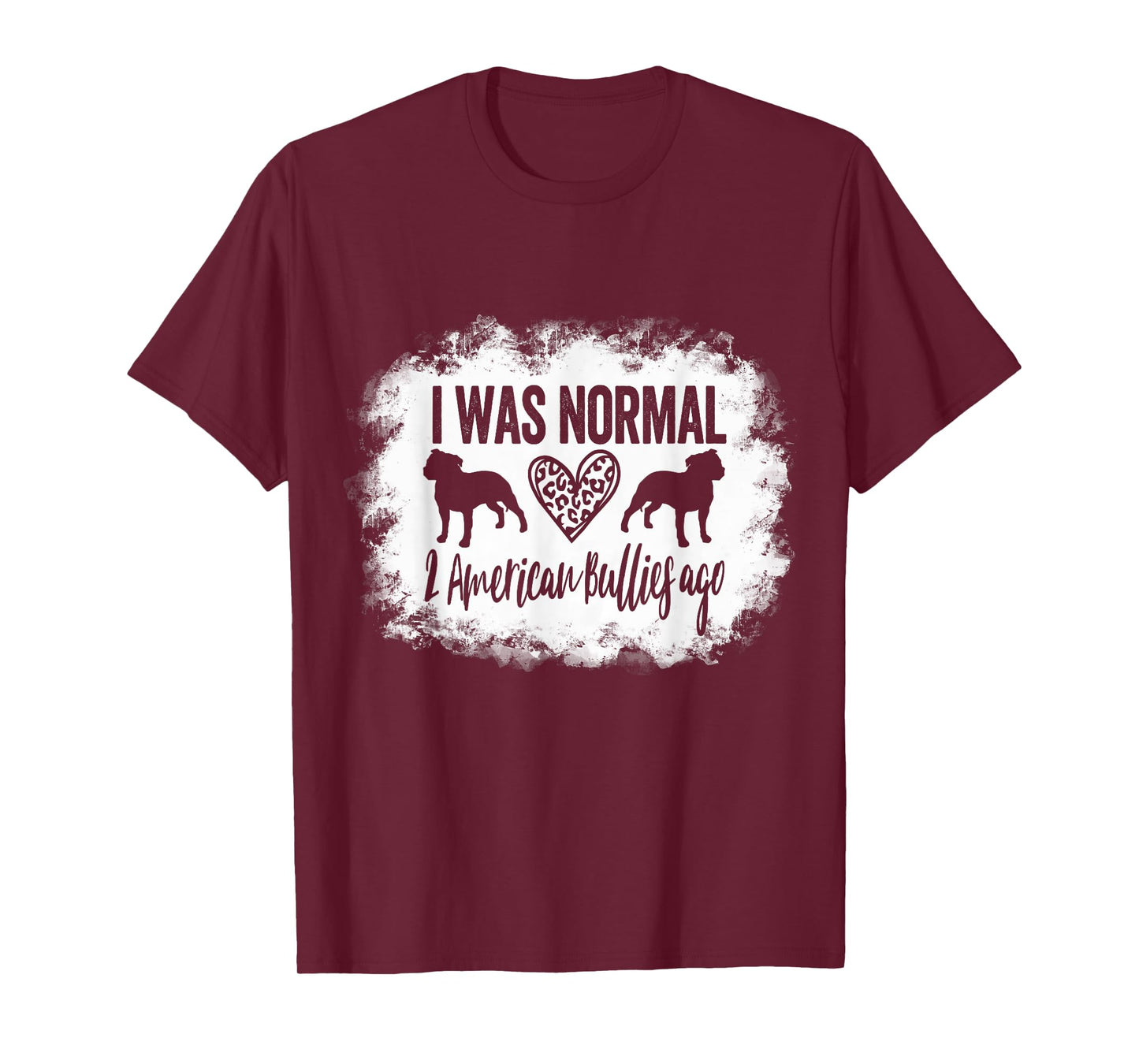 I Was Normal 2 American Bullies ago Funny American Bully Mom T-Shirt