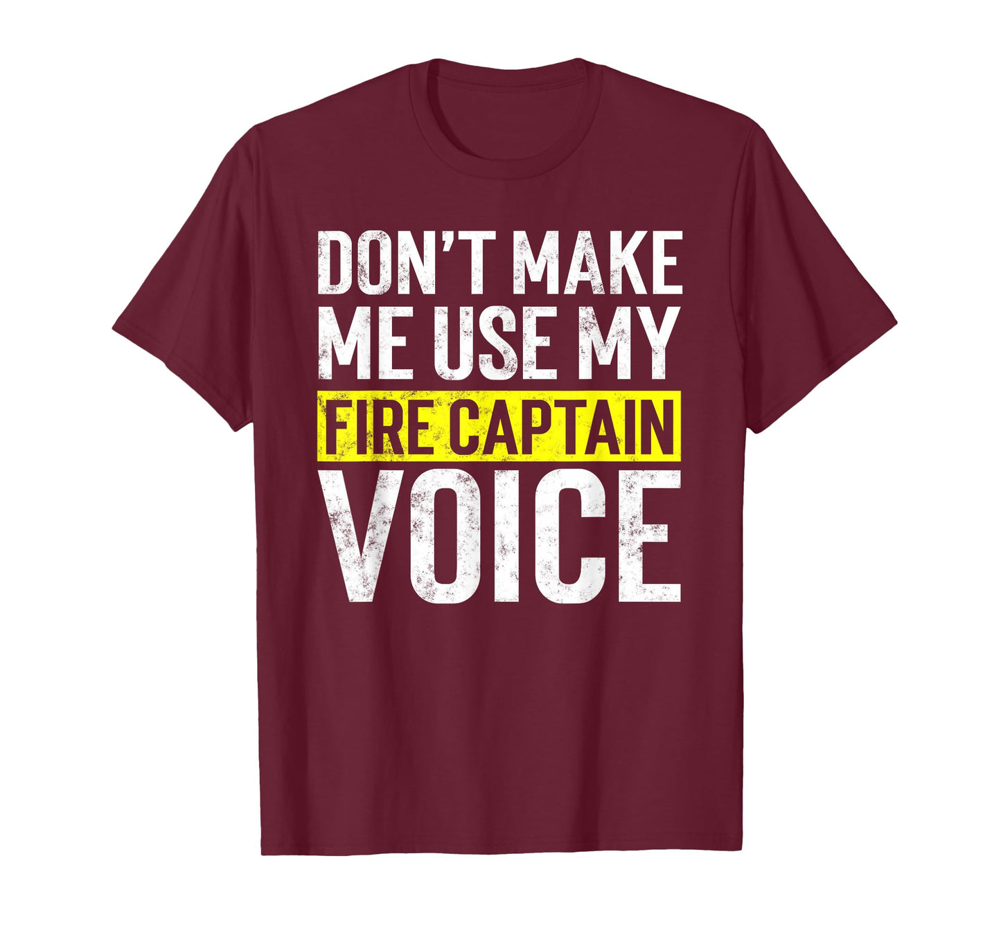 Don't Make Me Use My Firefighter Fire Captain Chief Voice T-Shirt