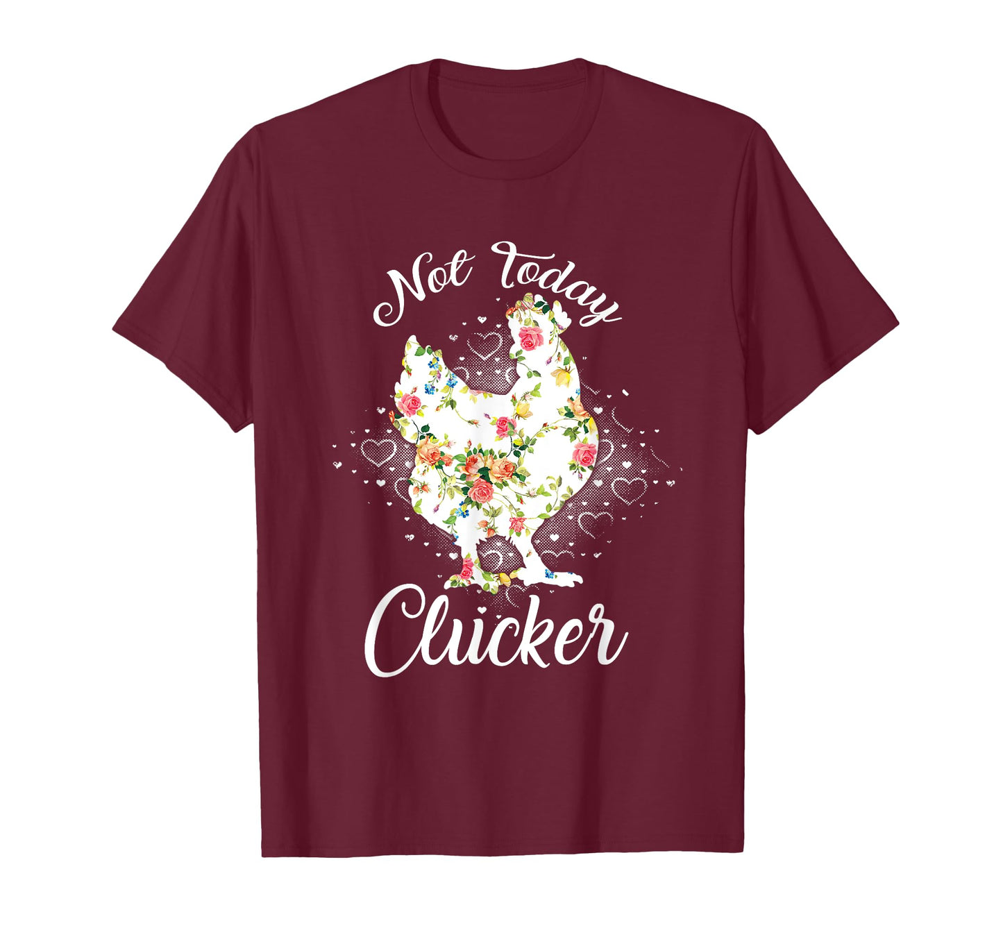 Not Today Clucker Flower Floral Cluck Shirt Clucker T-Shirt