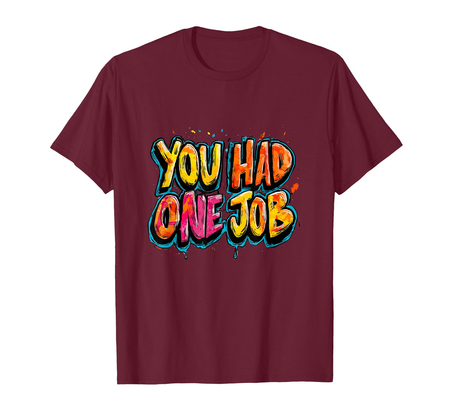 Cool You had one Job Motto for Adults and Kids T-Shirt