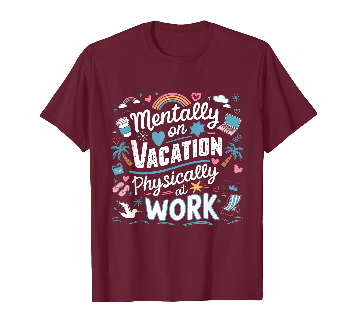 Mentally on Vacation Physically at Work Funny Office Quote T-Shirt