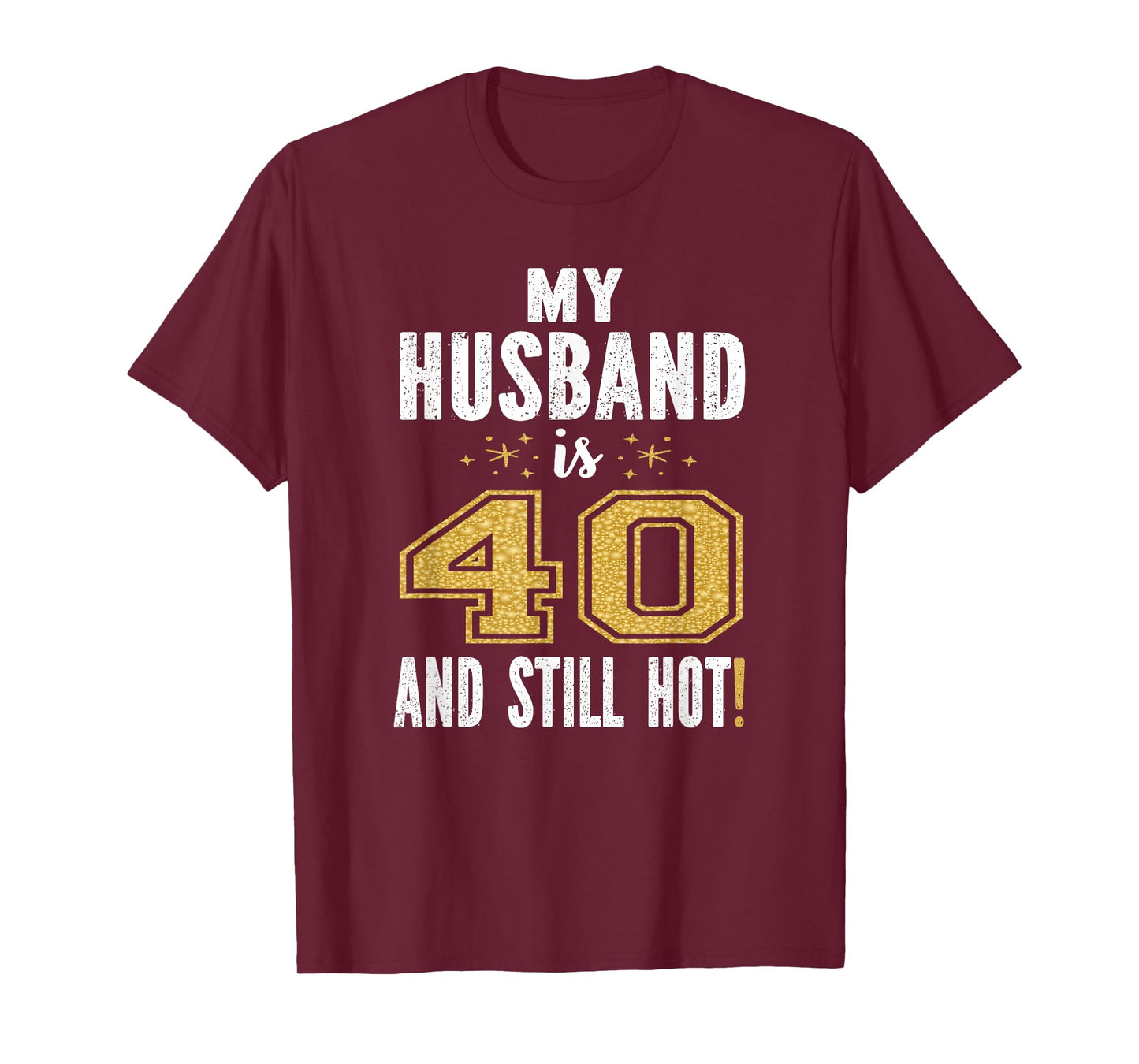 My Husband Is 40 And Still Hot 40th Birthday Gift For Him T-Shirt