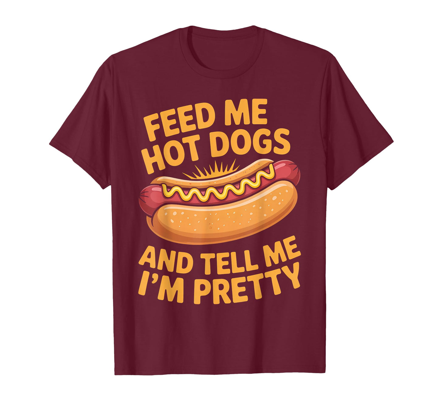 Feed Me Hot Dogs and Tell Me I’m Pretty Design T-Shirt