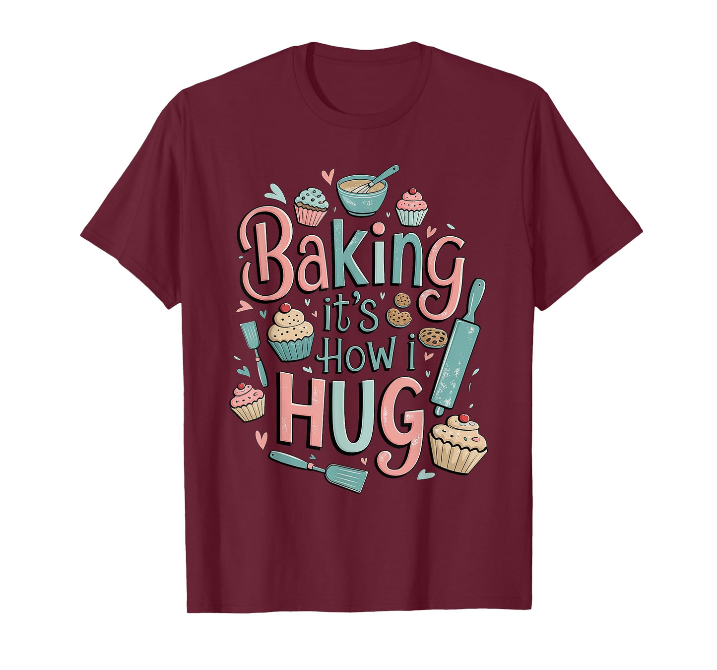 Funny Baking, Baking It's How I Hug T-Shirt