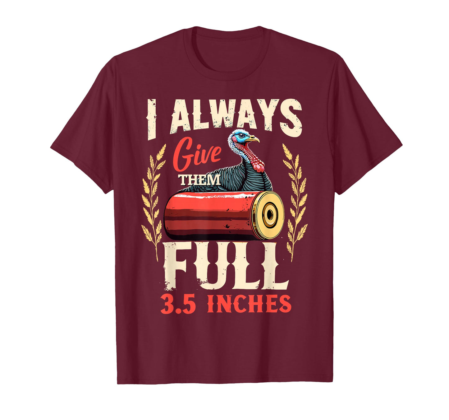 I Always Give Them The Full 3.5 inches Funny Turkey Hunting T-Shirt