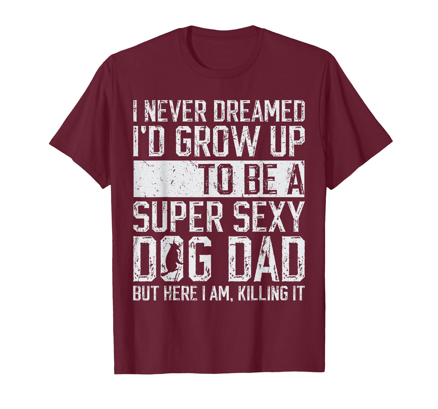 Father's Day I Never Dreamed I'd be a Super Sexy Dog Dad T-Shirt
